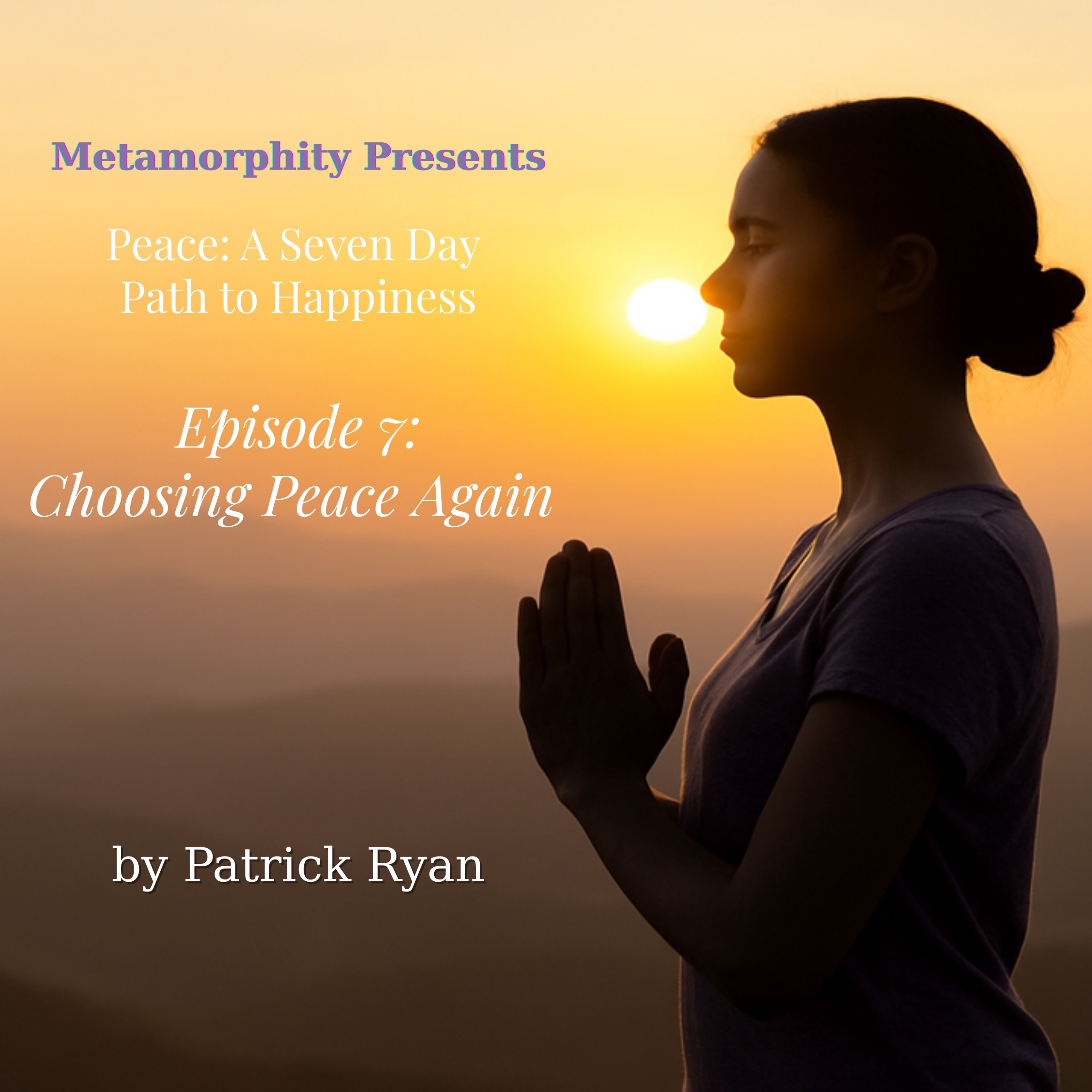Metamorphity Presents: Peace: A Seven Day Path to Happiness