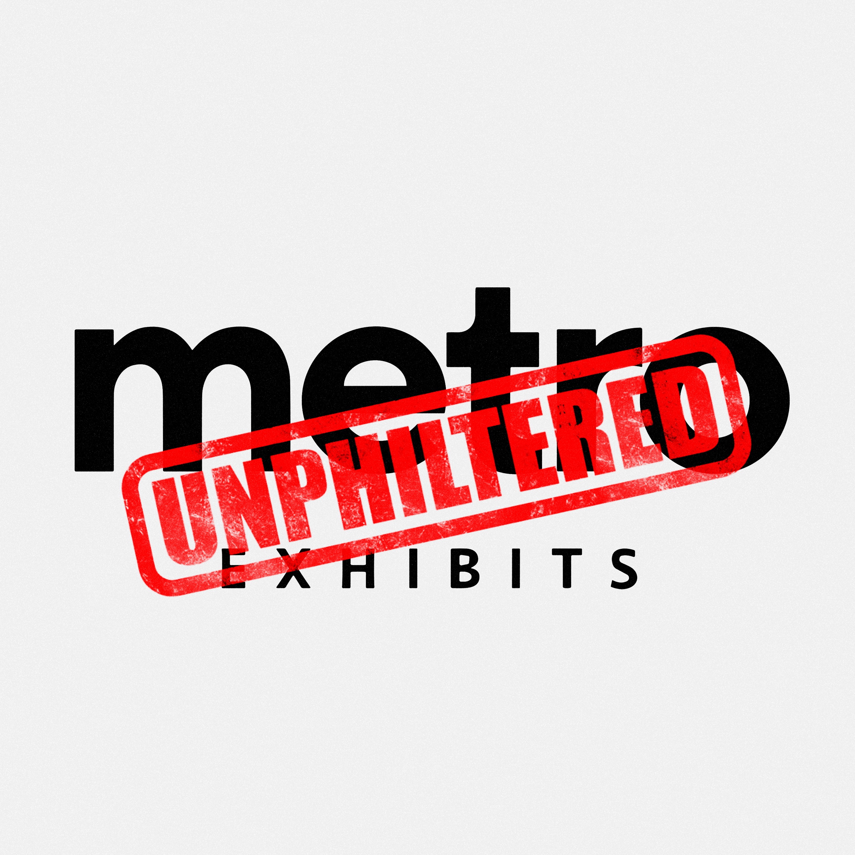 Metro Exhibits UnPhiltered