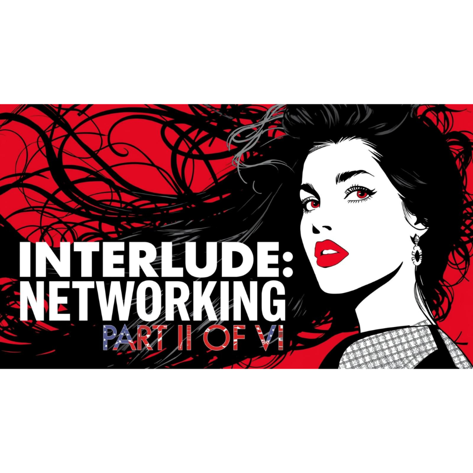 INTERLUDE | Memoir | Part II of VI | “Networking”