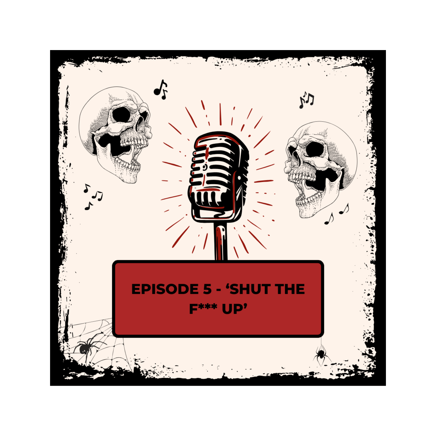 Episode 5 – ‘Shut the f*** up’