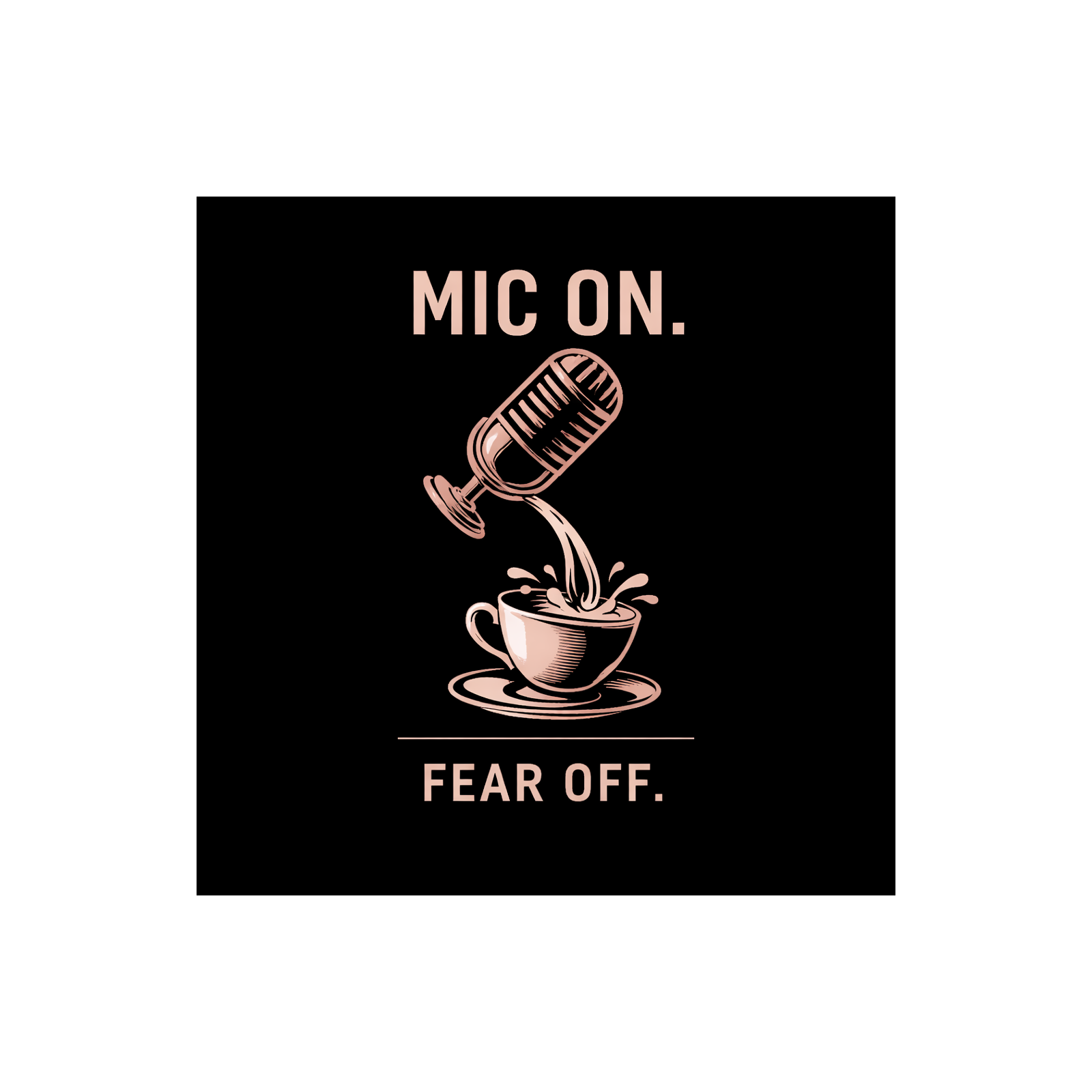 Mic On. Fear Off. podcast artwork
