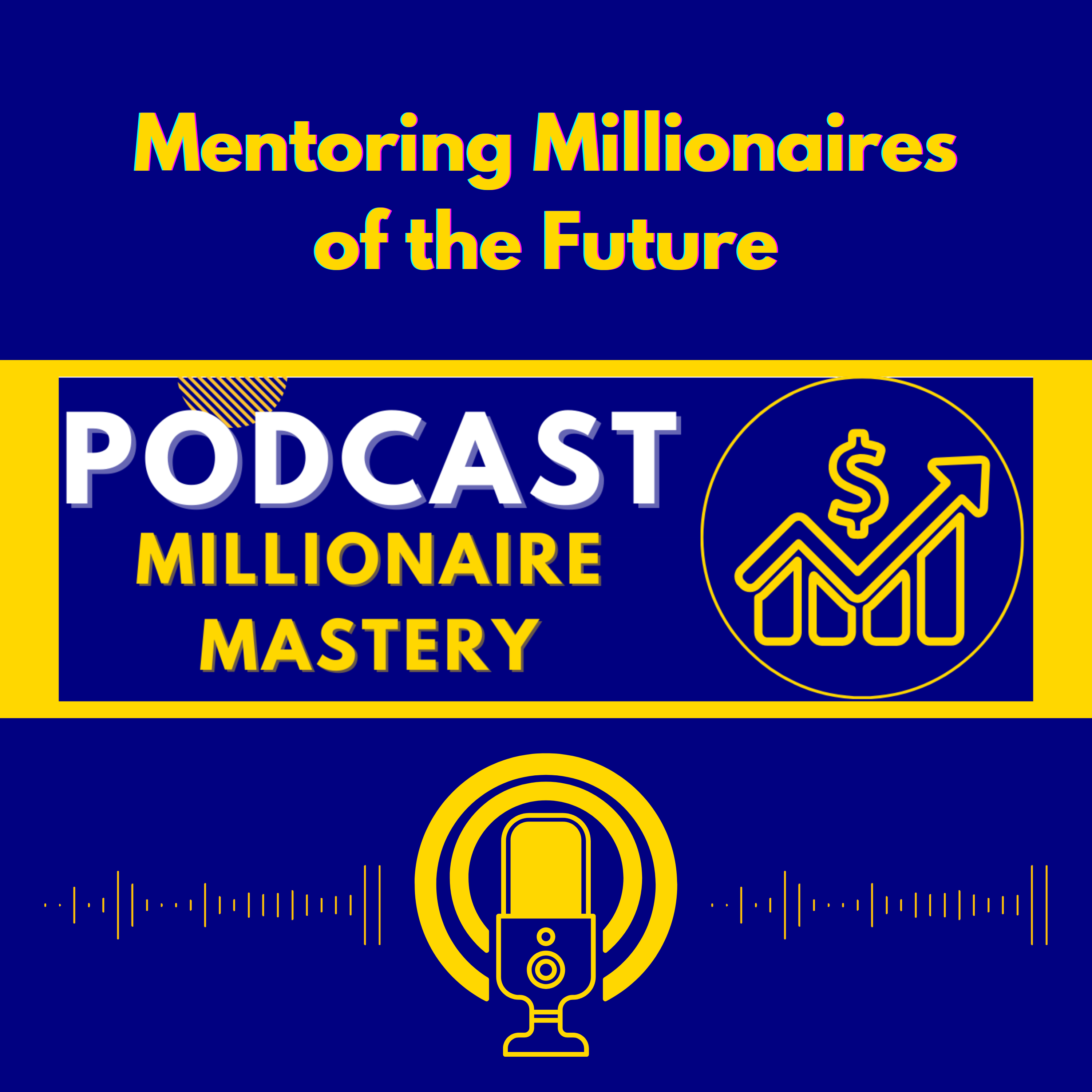 "Mentoring Millionaires of the Future: The Secret to Wealth and Success"