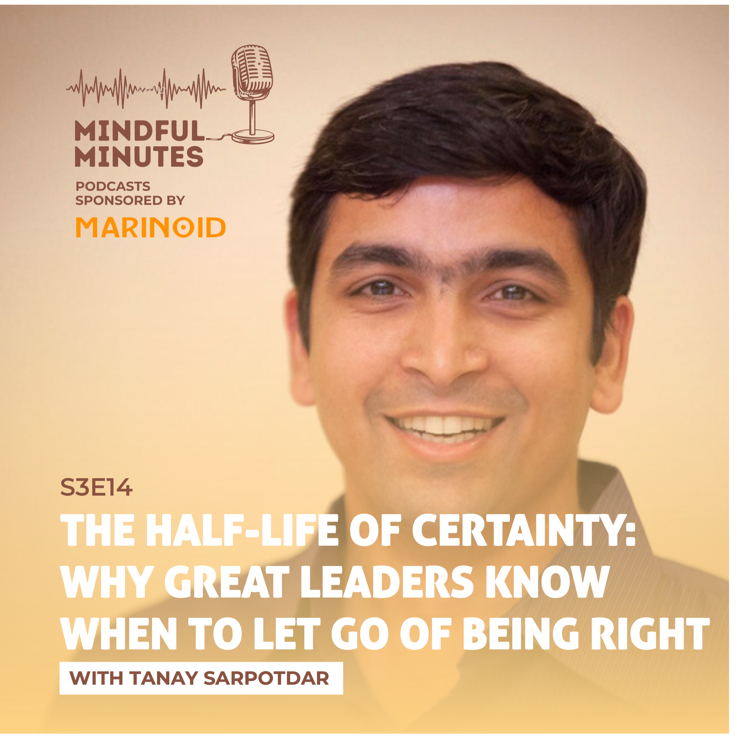 The Half-Life of Certainty – Why Great Leaders Know When to Let Go of Being Right with Tanay Sarpotdar episode artwork