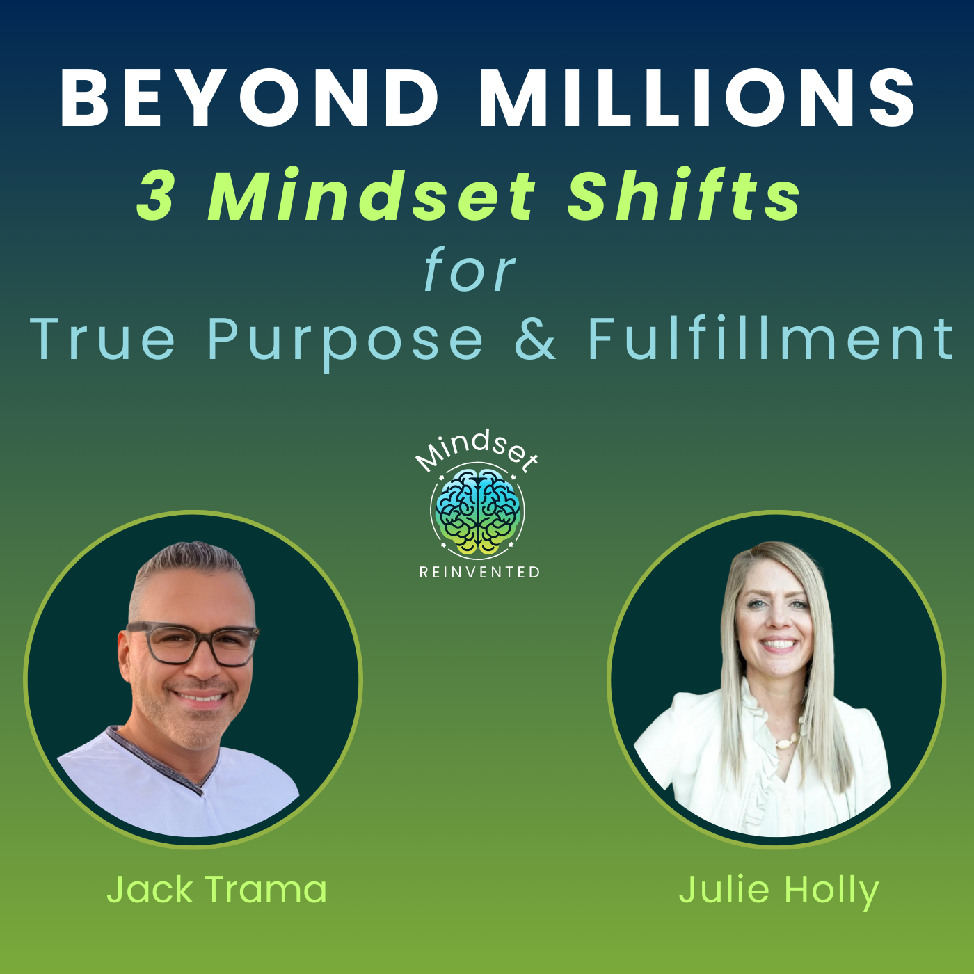 Ep7: Beyond Millions: 3 Mindset Shifts for True Purpose & Fulfillment | Julie Holly | Mindset Reinvented