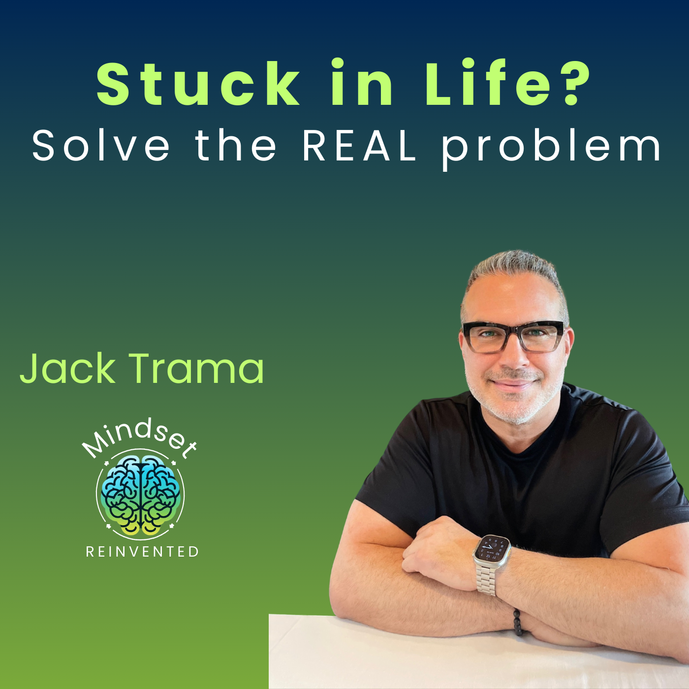 Ep14: Stuck In Life with Limiting Beliefs? Solve the Real Problem with Jack Trama | Mindset Reinvented