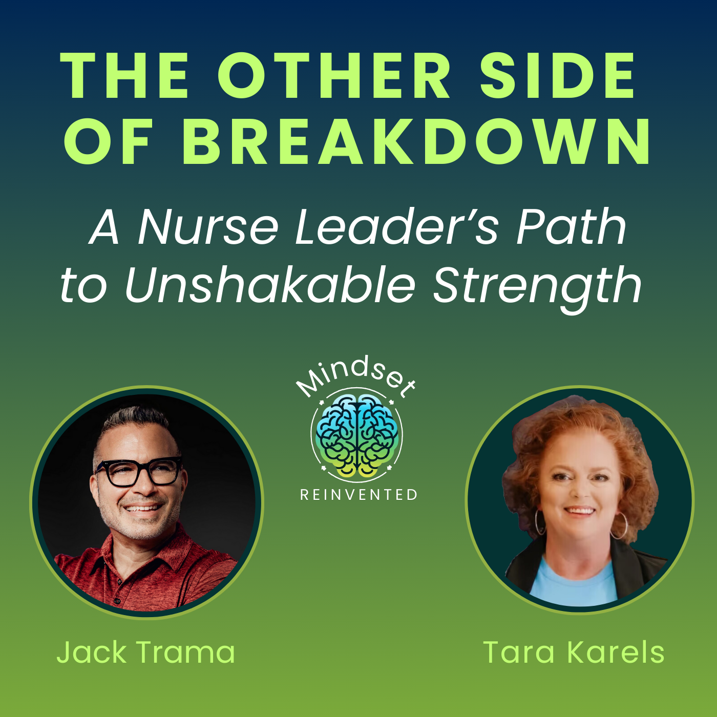 Ep18: From Breakdown to Breakthrough: A Nurse Leader's Path to Unshakable Strength | Tara Karels | Mindset Reinvented