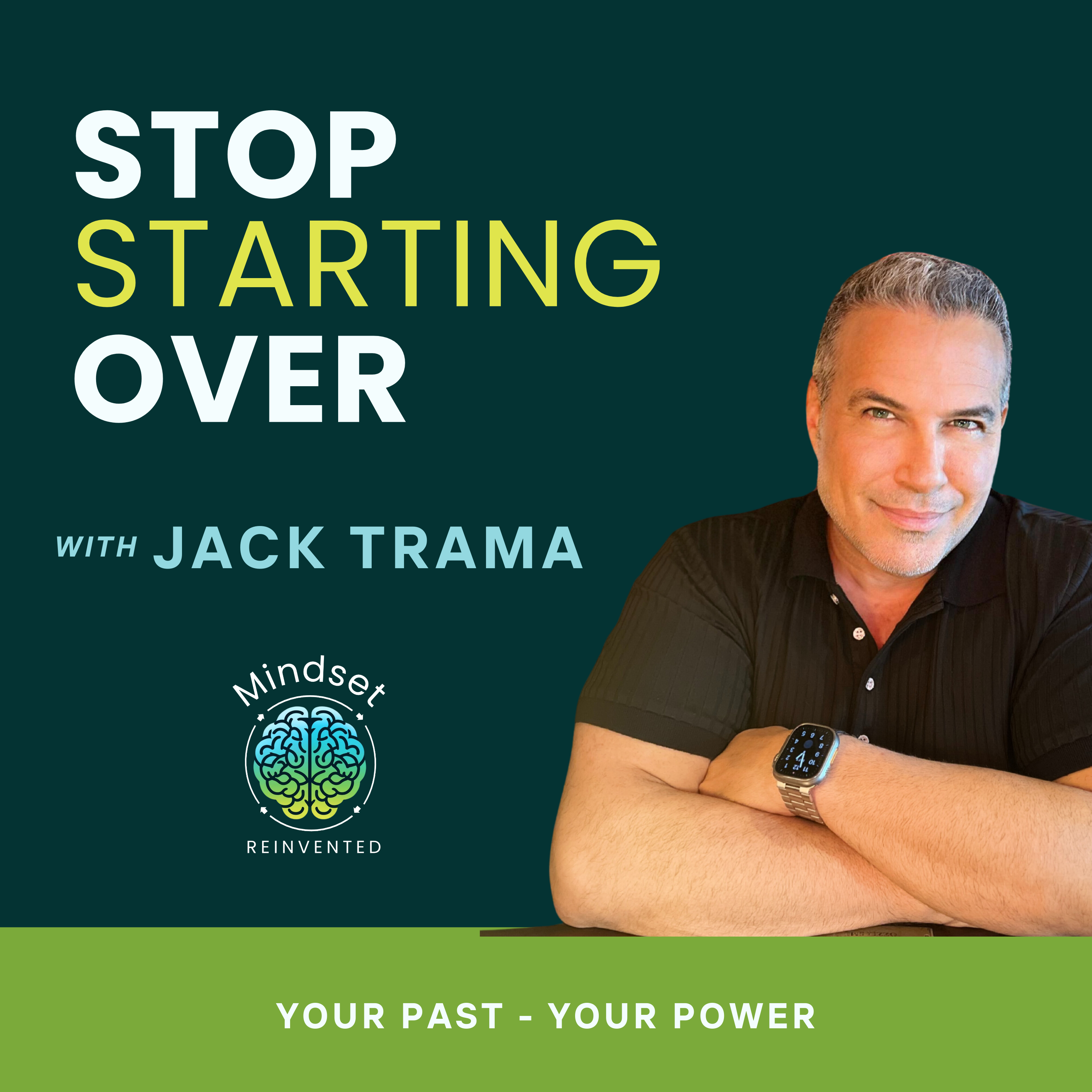 Ep25: Why 'Starting Over' is Holding You Back: The Hidden Power of Your Past | Jack Trama | Mindset Reinvented