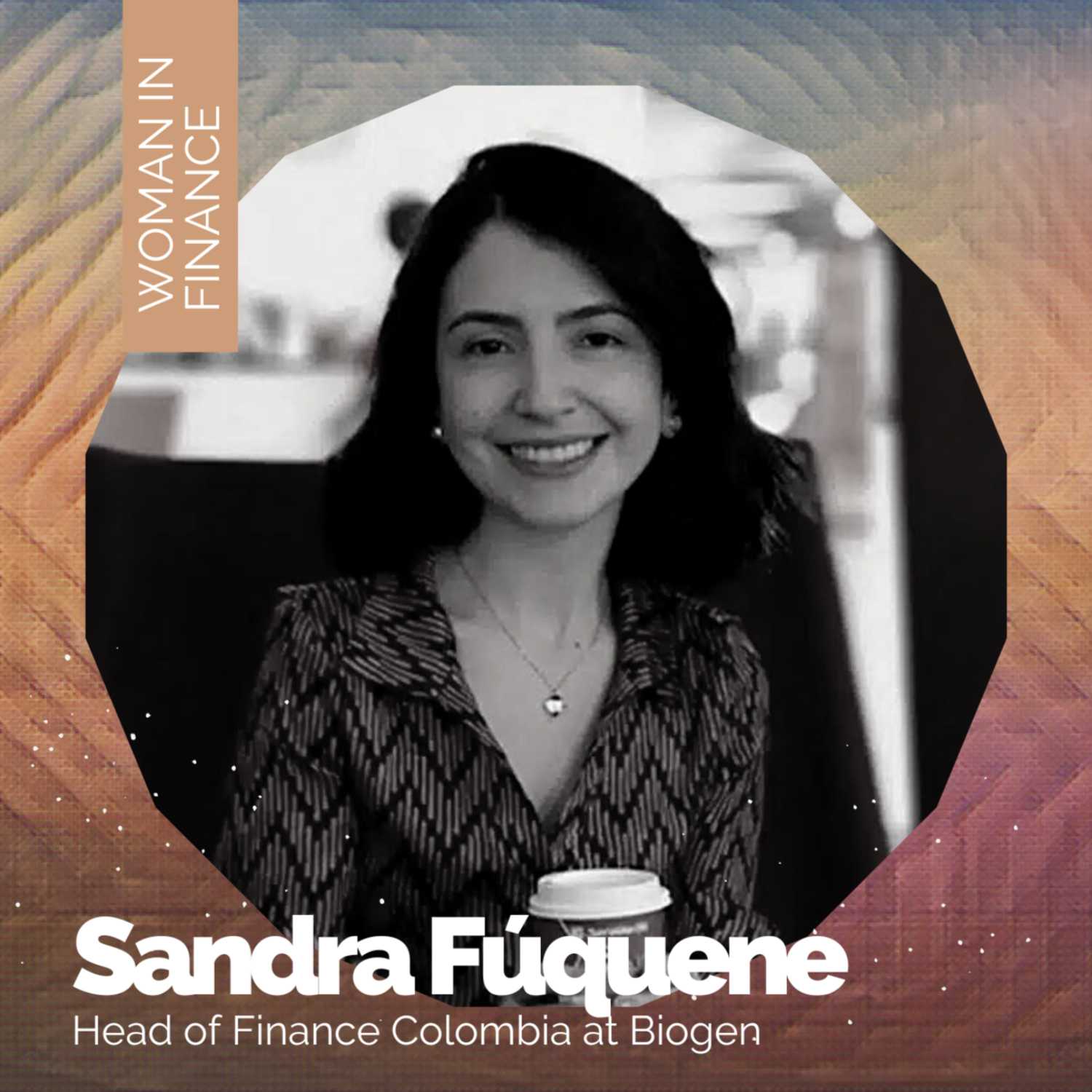 Sandra Fúquene - Head of Finance Colombia at Biogen - Liderazgo femenino, autenticidad y el impacto en la sociedad desde las finanzas