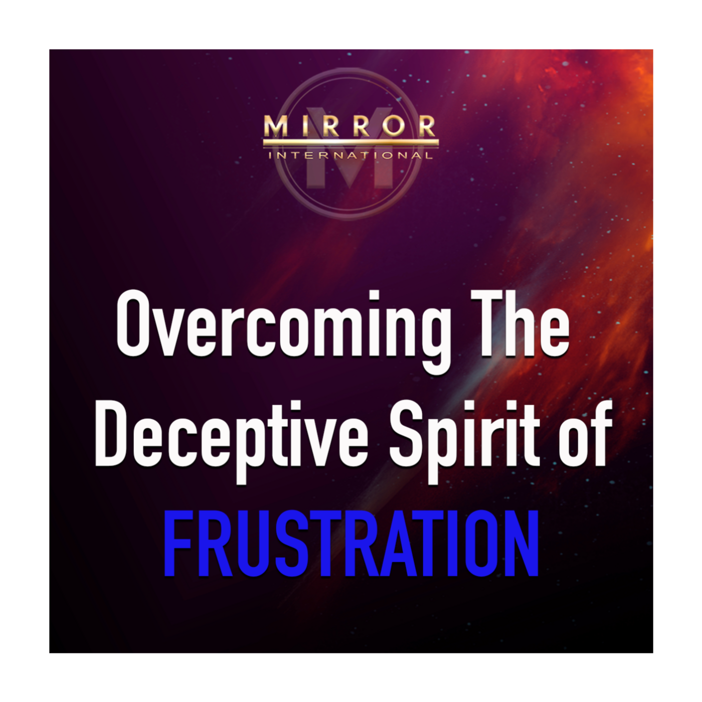 Overcoming The Deceptive Spirit of Frustration