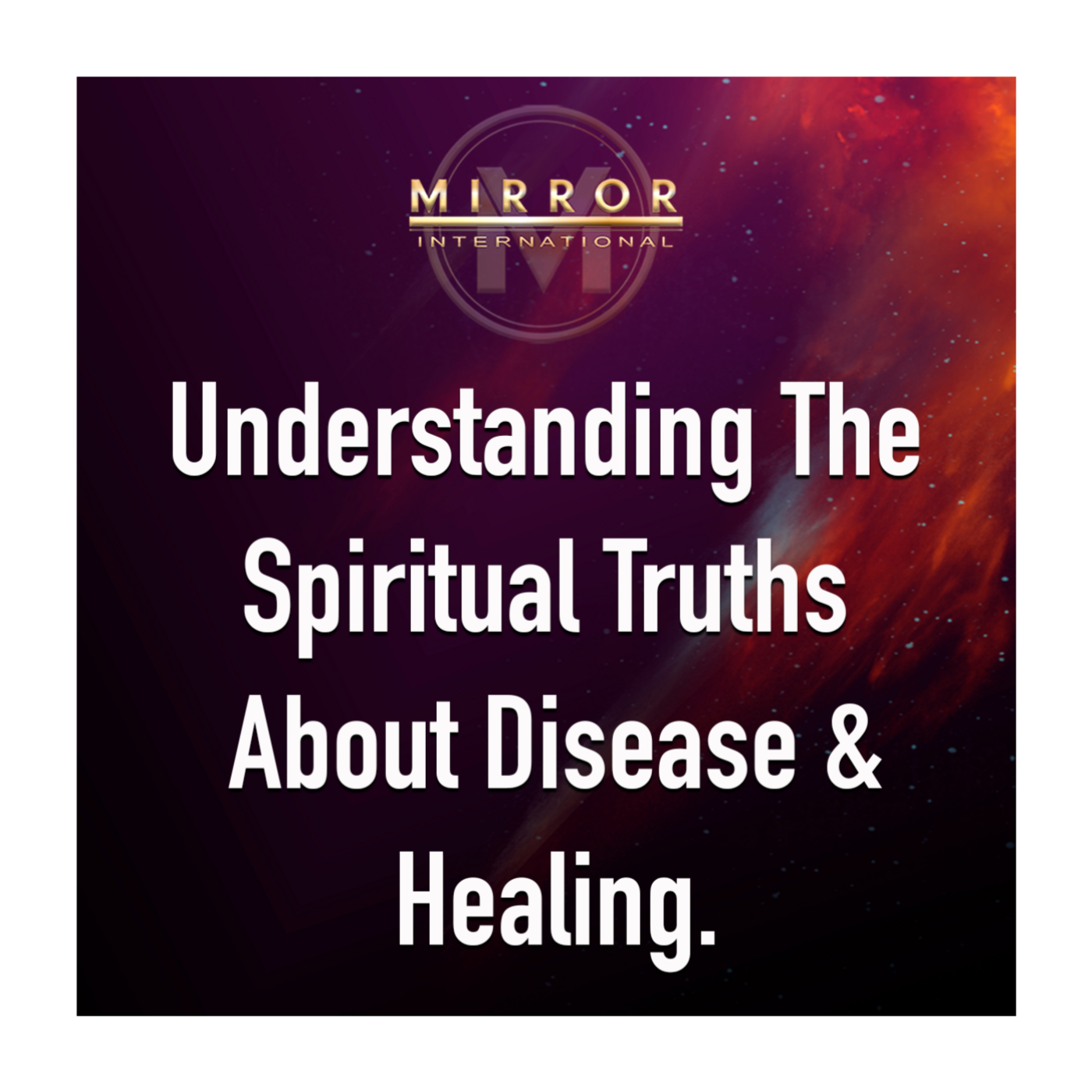 Understanding The Spiritual Truths About Disease & Healing