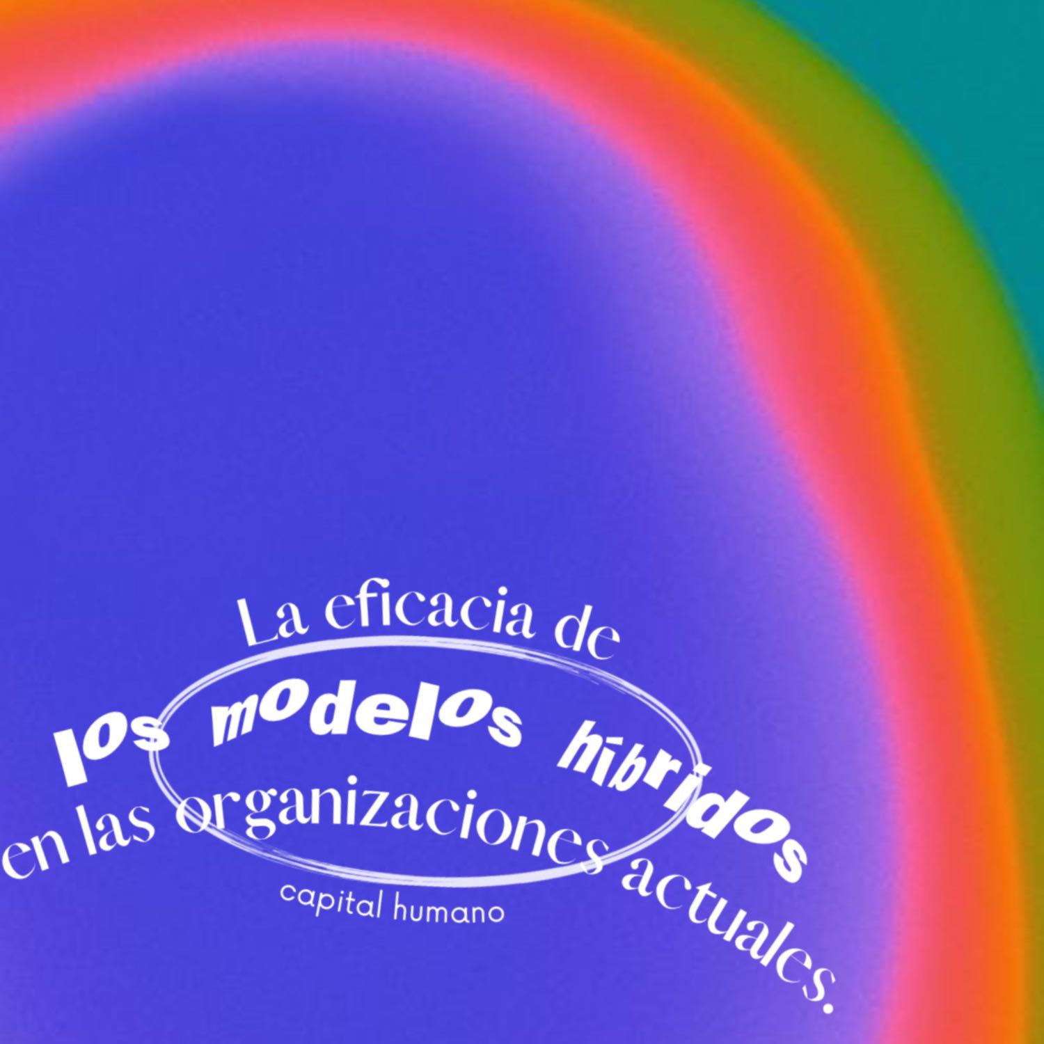 La eficacia de los modelos híbridos en las organizaciones actuales