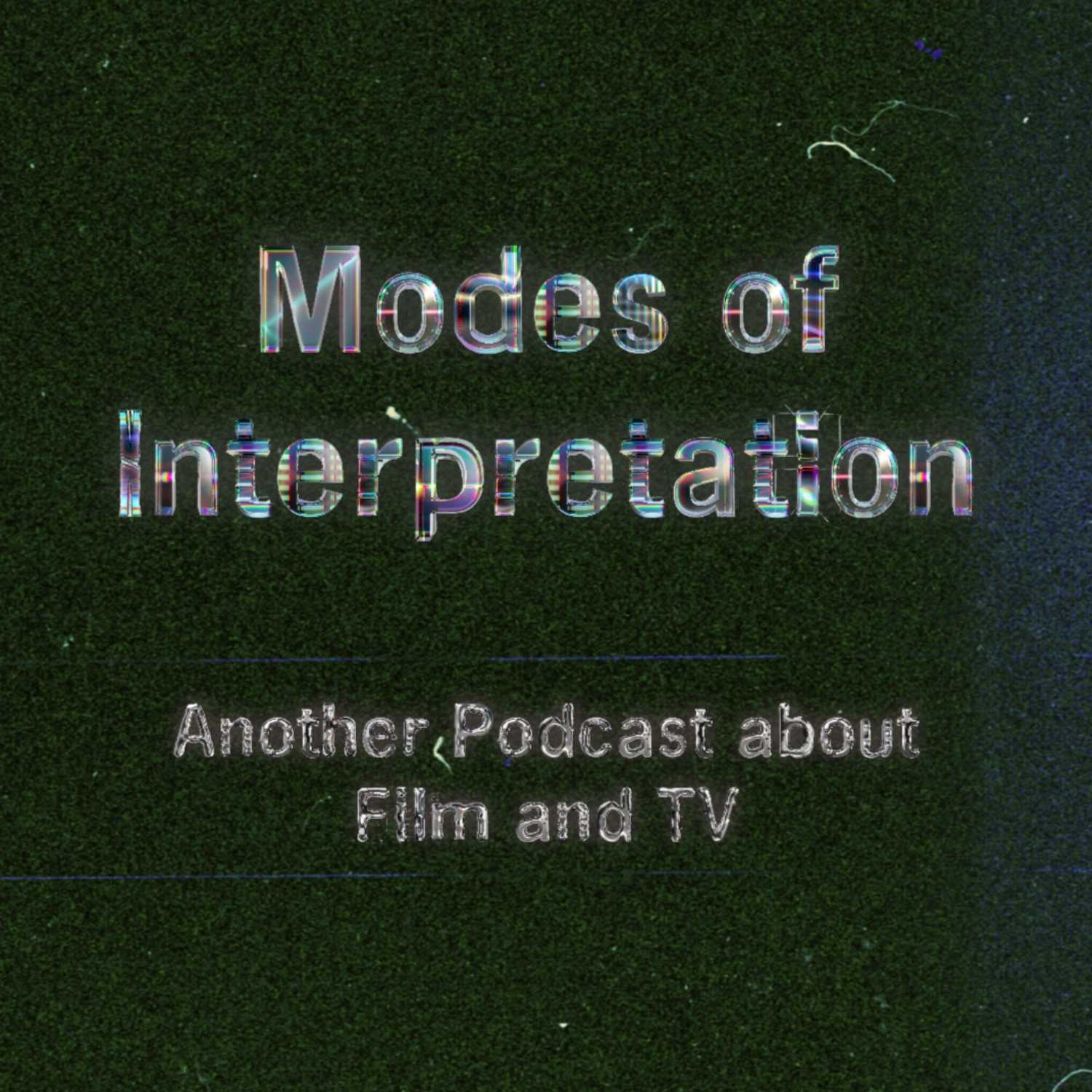 Modes of Interpretation: Another Podcast about Film & TV