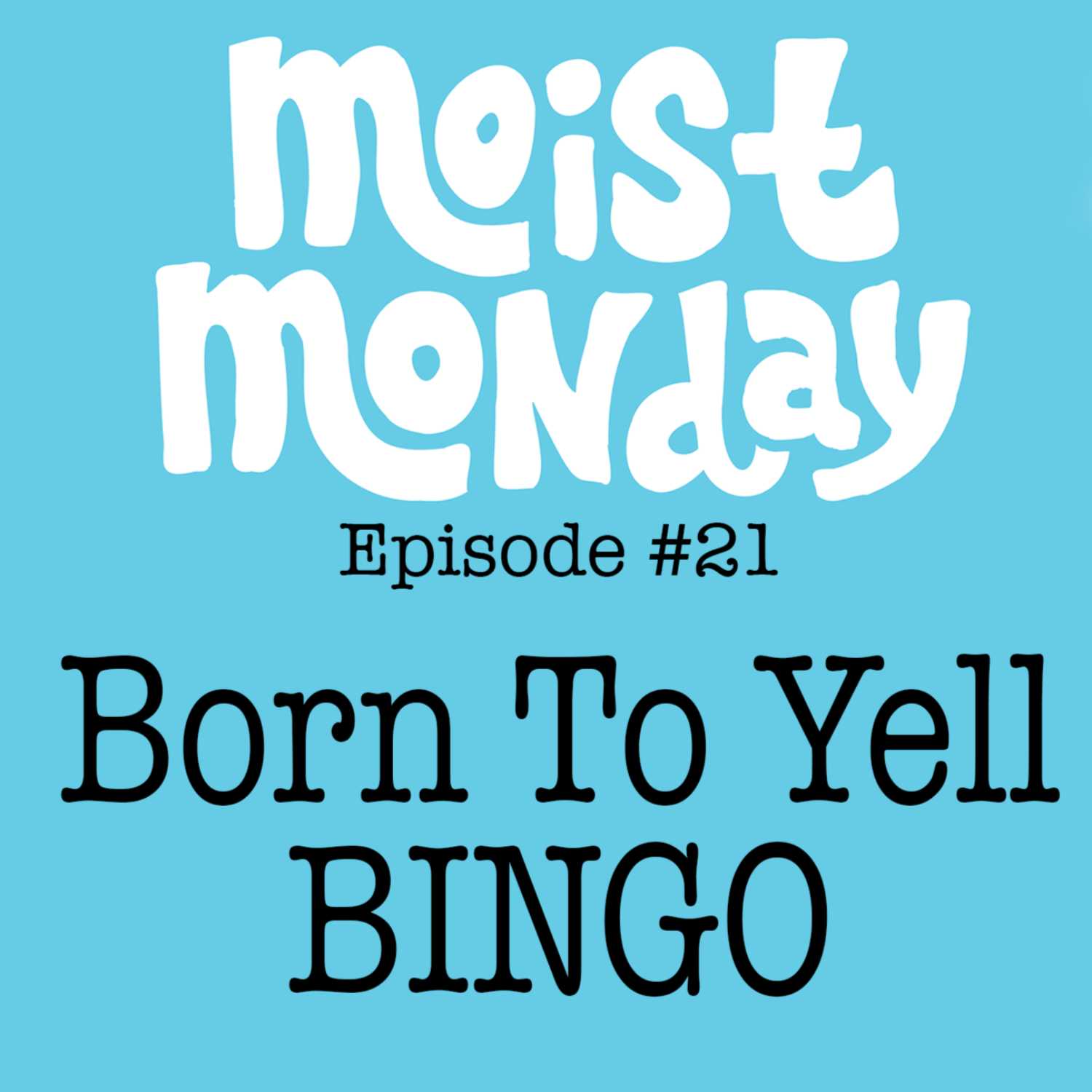 Born To Yell BINGO - The Moist Monday Podcast #21