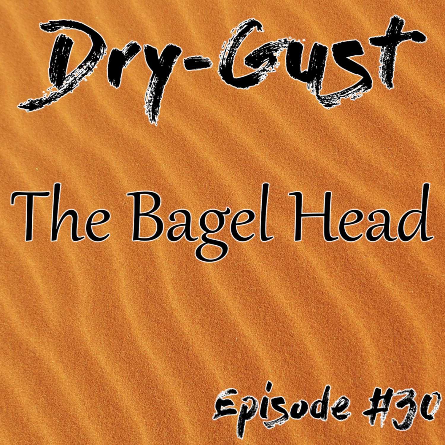 Dry-Gust: The Bagel Head | The Moist Monday Podcast Ep. #30