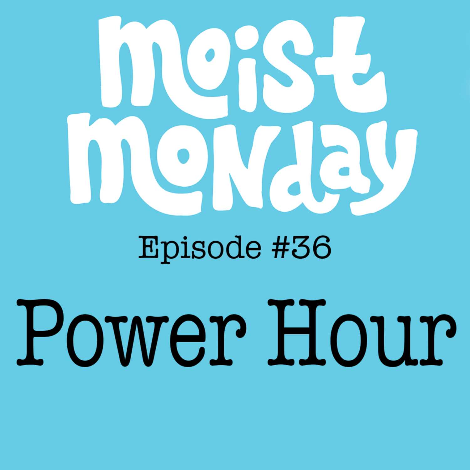 Wetember Power Hour 2022 | The Moist Monday Podcast Ep. #36