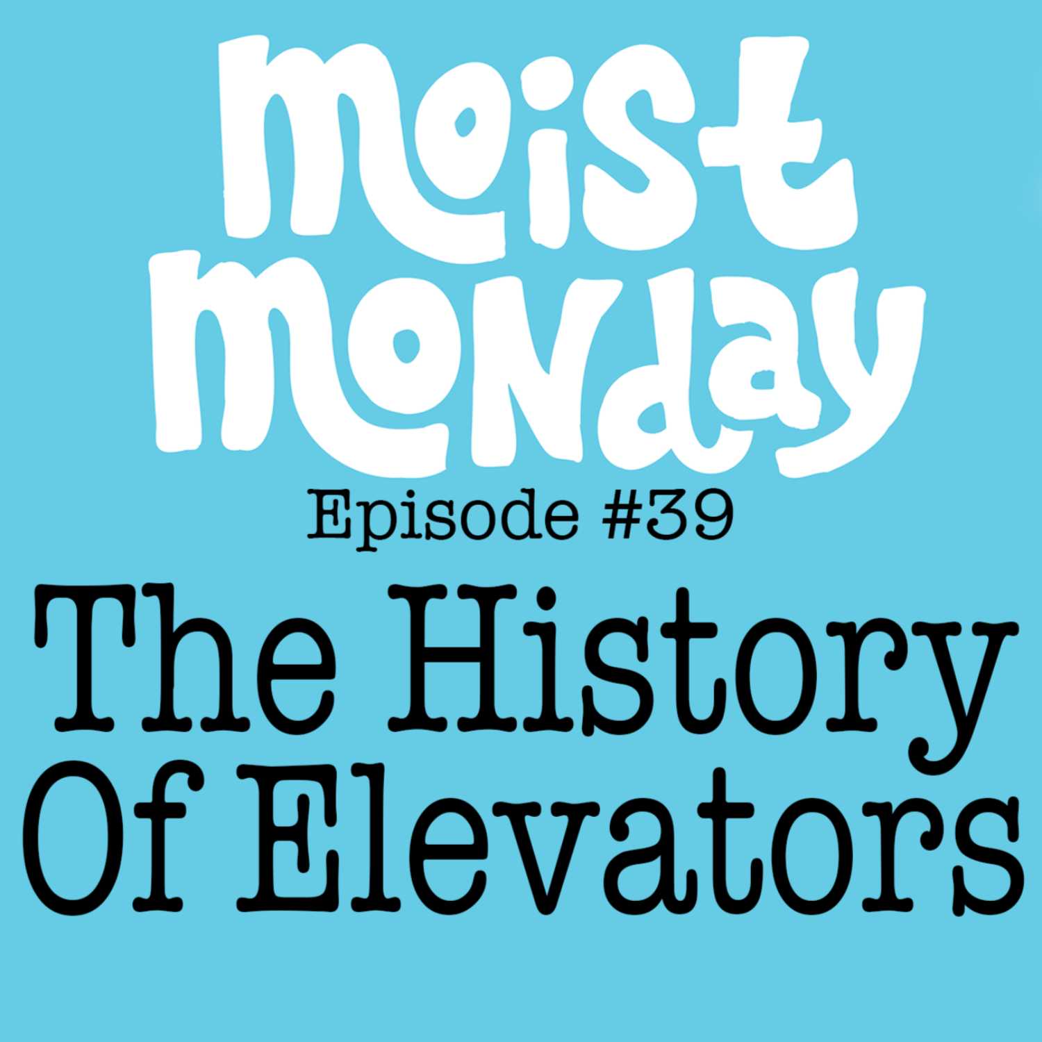 The History Of Elevators | The Moist Monday Podcast Ep. #39