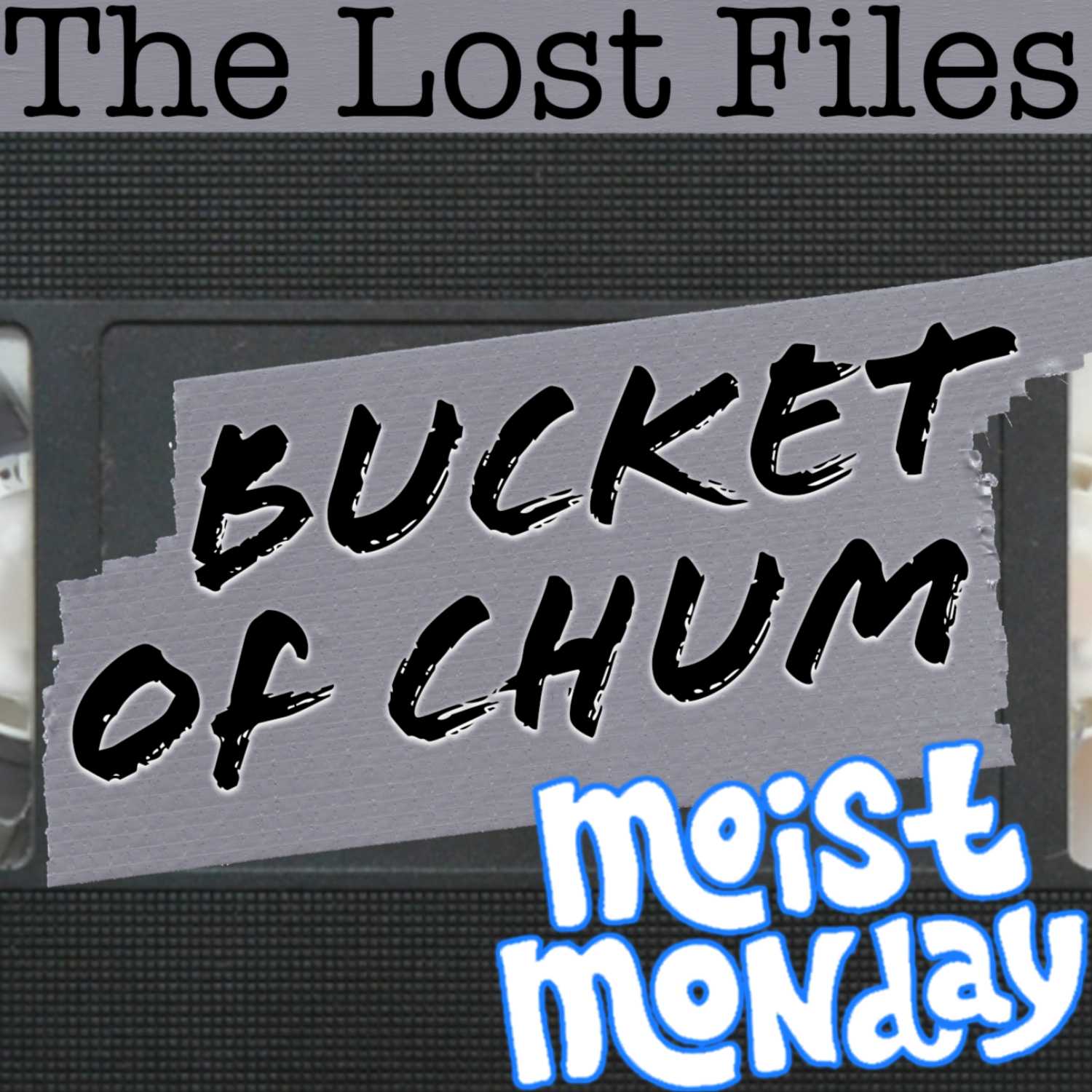 A Bucket Of Chum - The Lost Files | The Moist Monday Podcast Ep. #66