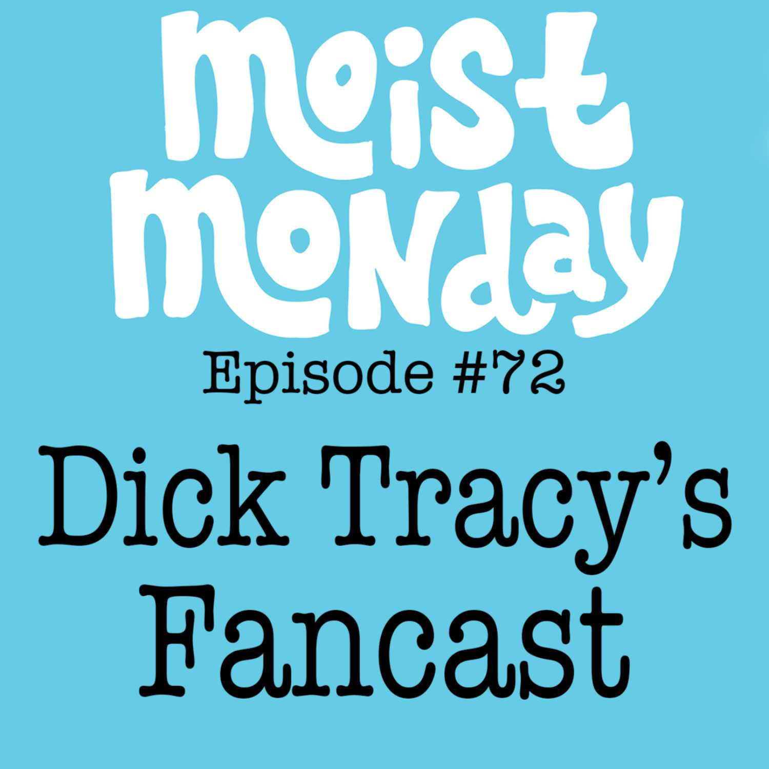 Dick Tracy's Fancast | The Moist Monday Podcast Ep. #72