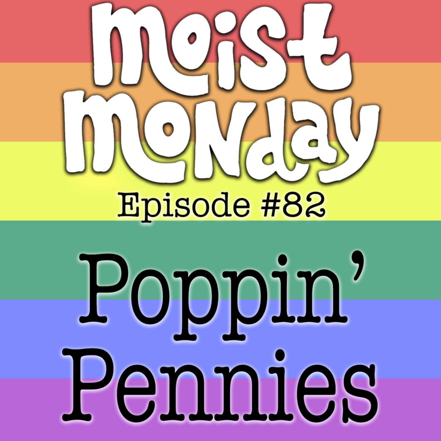 Poppin' Pennies | The Moist Monday Podcast Ep. #82