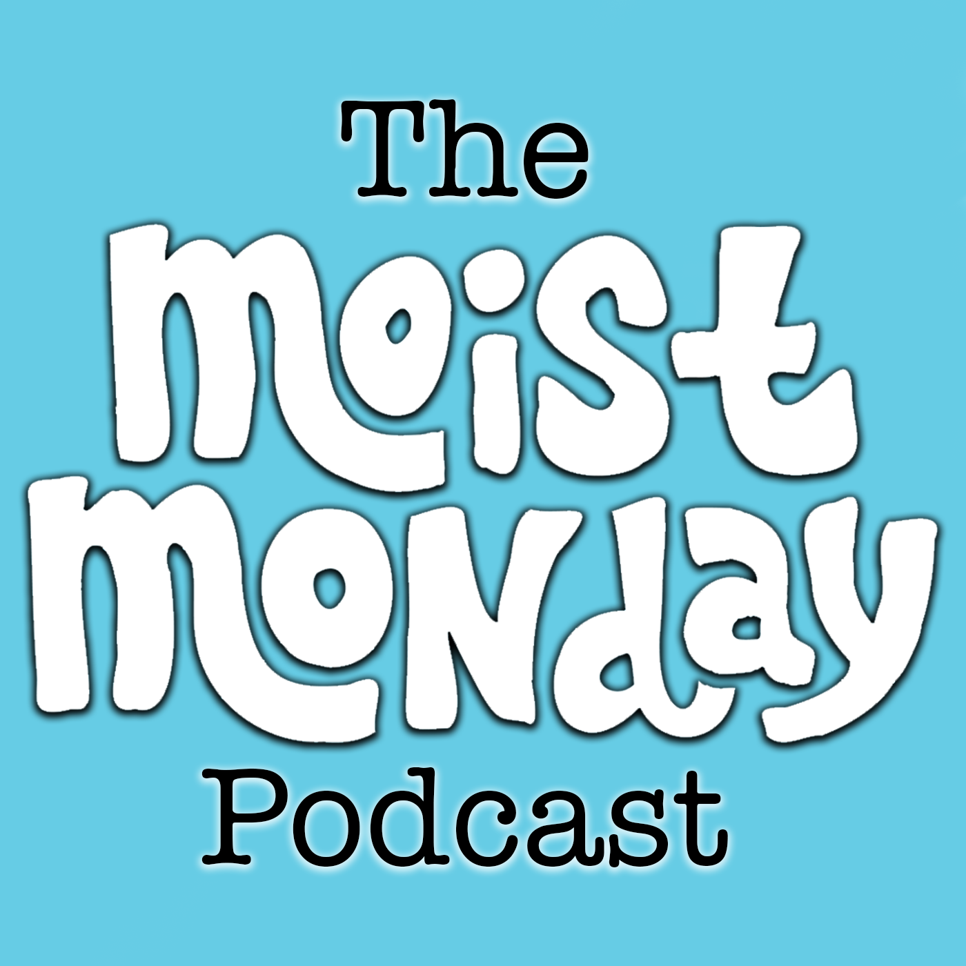 The Moist Monday Podcast