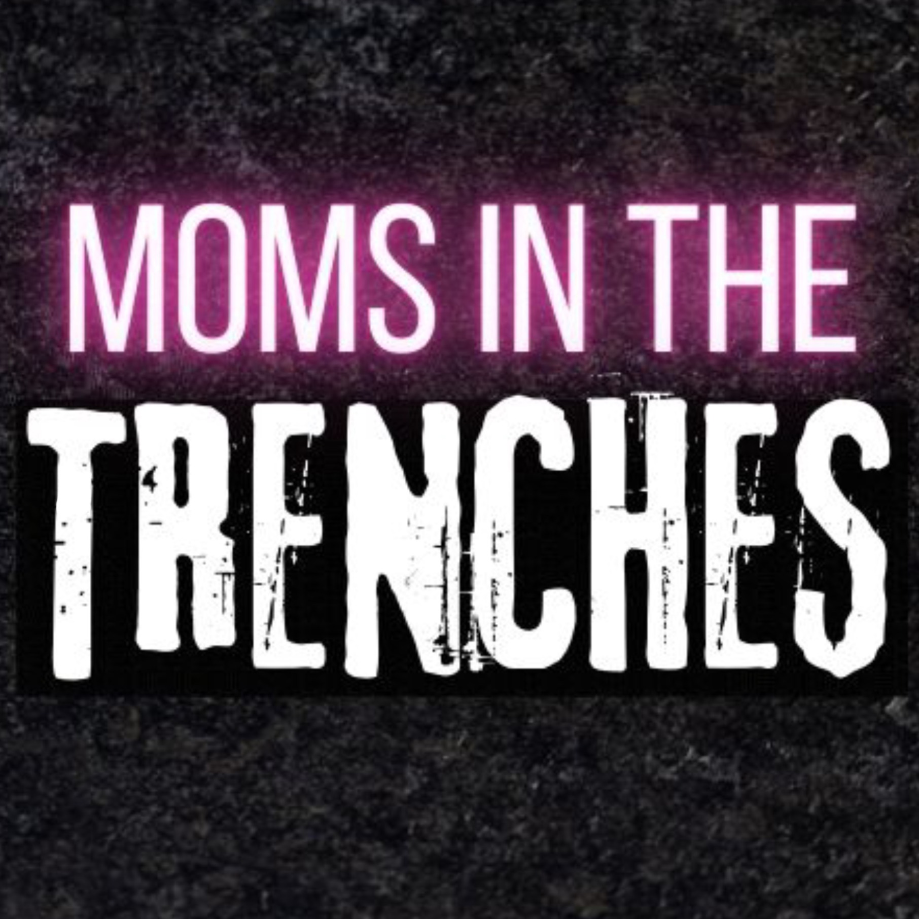 Moms in the Trenches