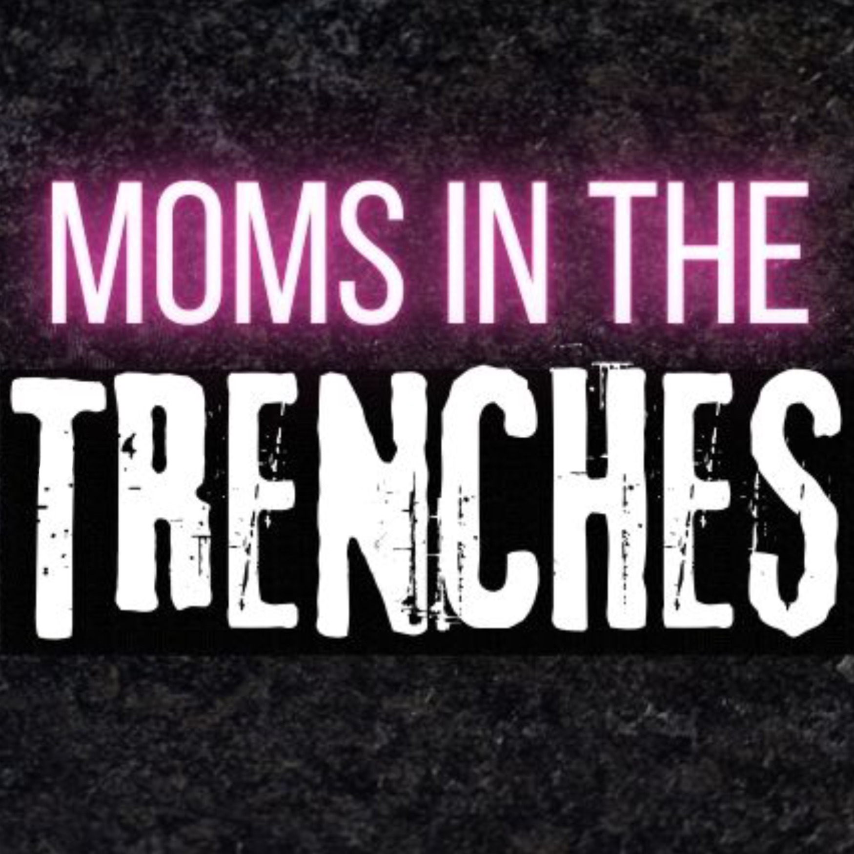 Moms in the Trenches