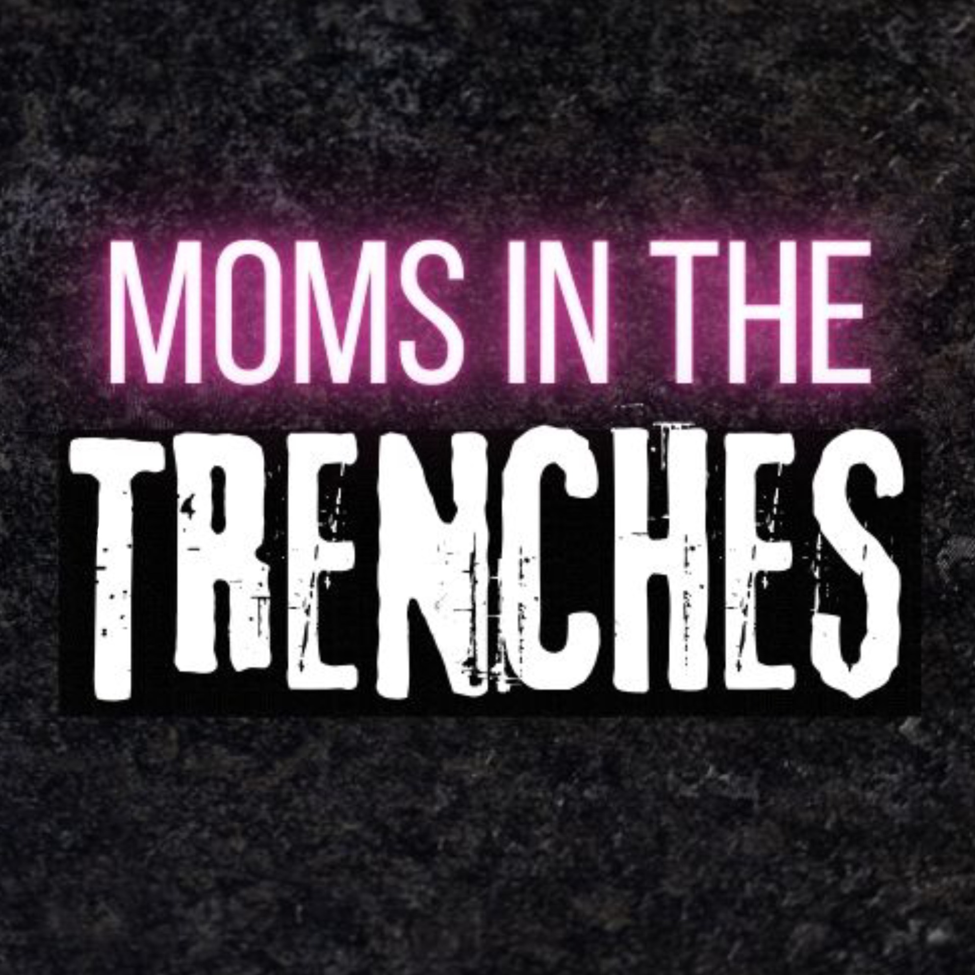Moms in the Trenches
