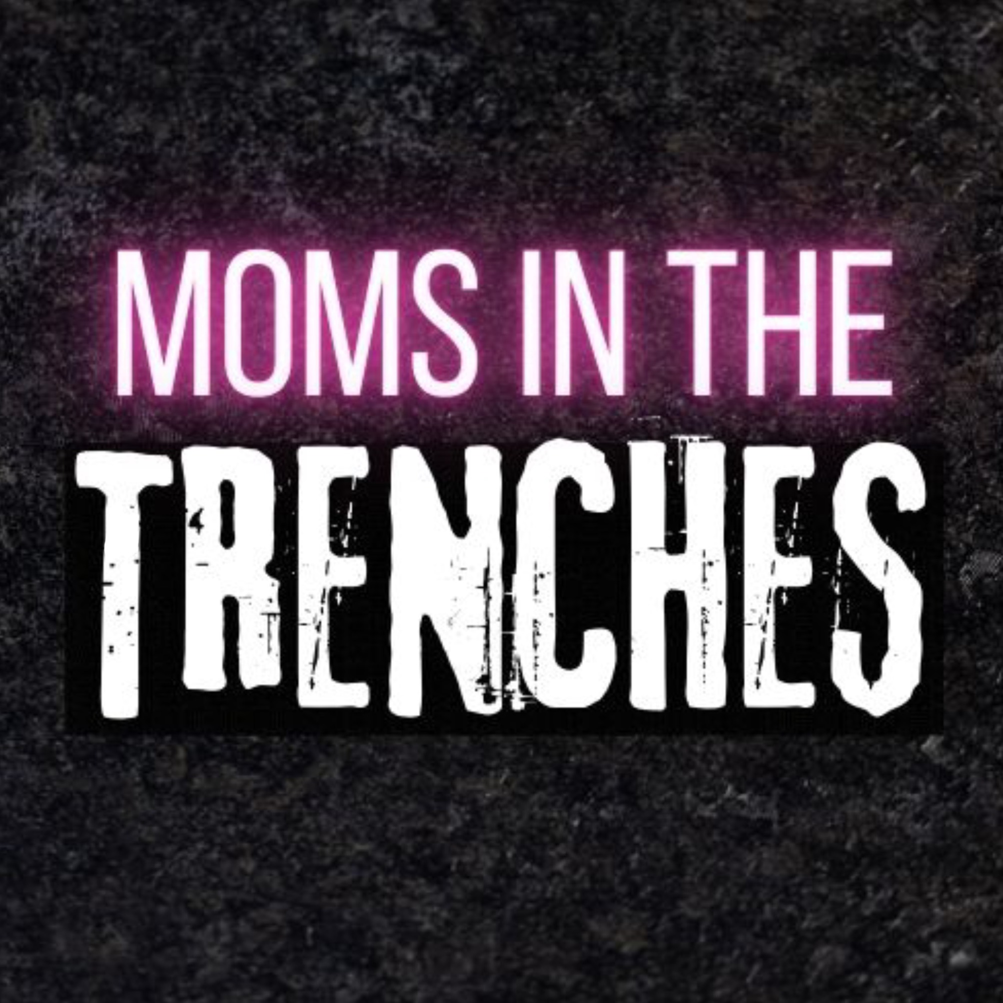Moms in the Trenches