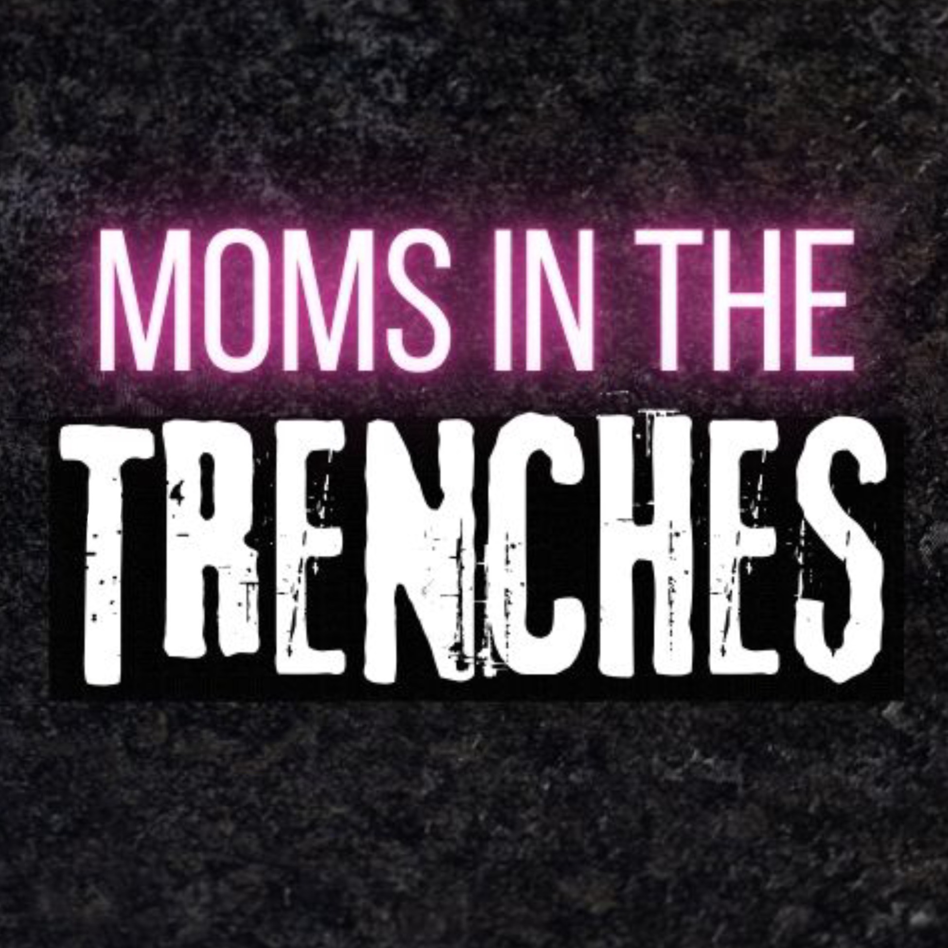 Moms in the Trenches