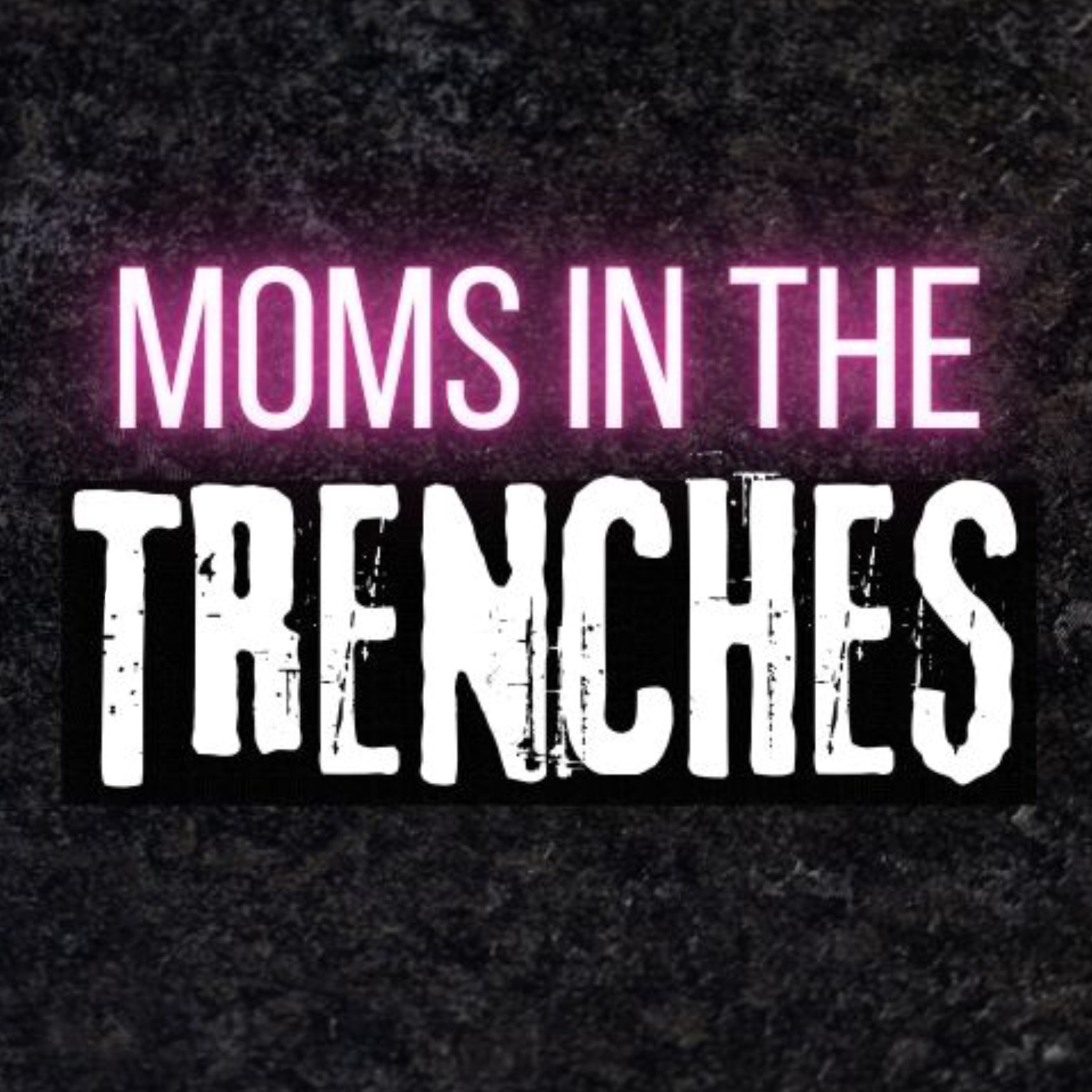 Moms in the Trenches