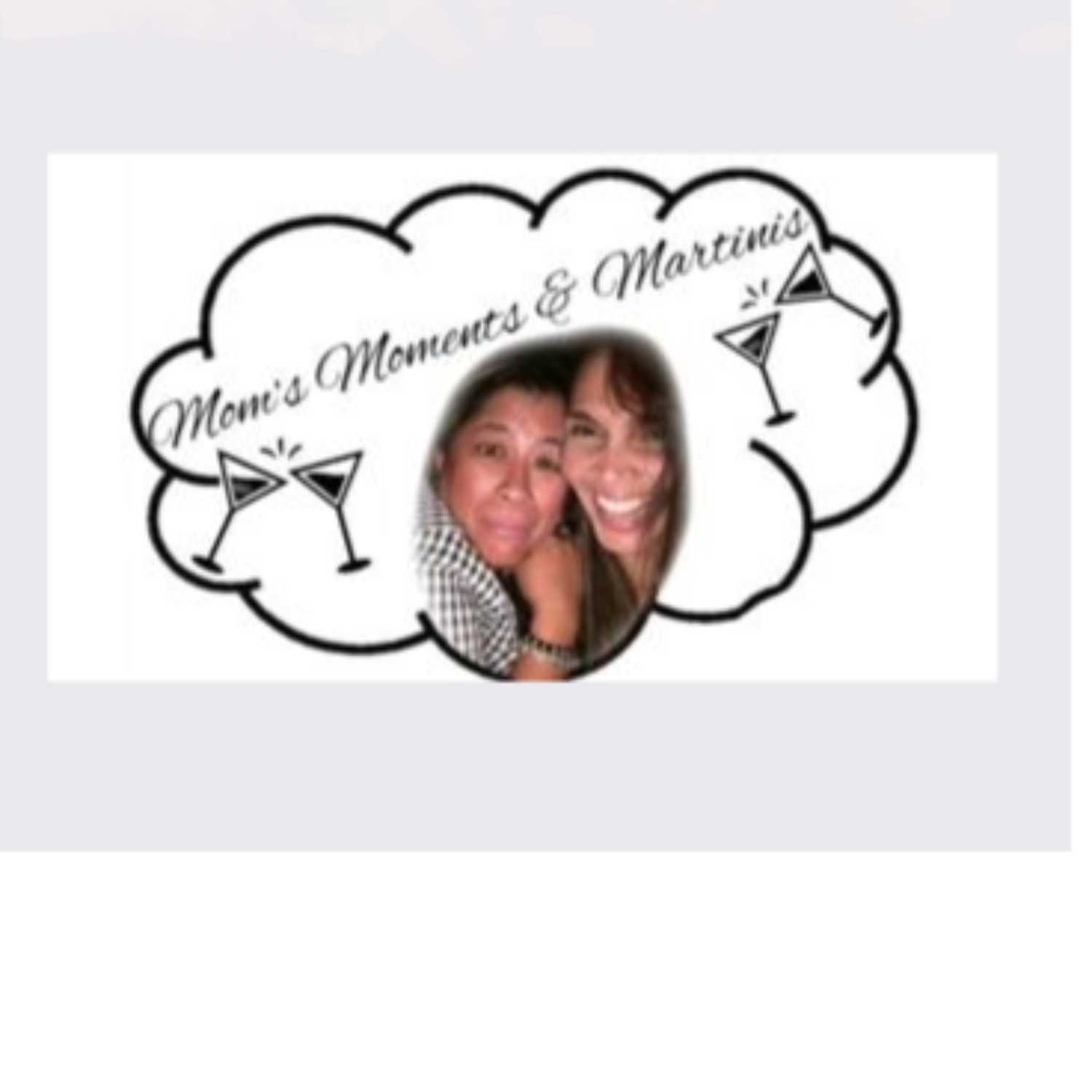Mom\'s, Moments, and Martinis Podcast