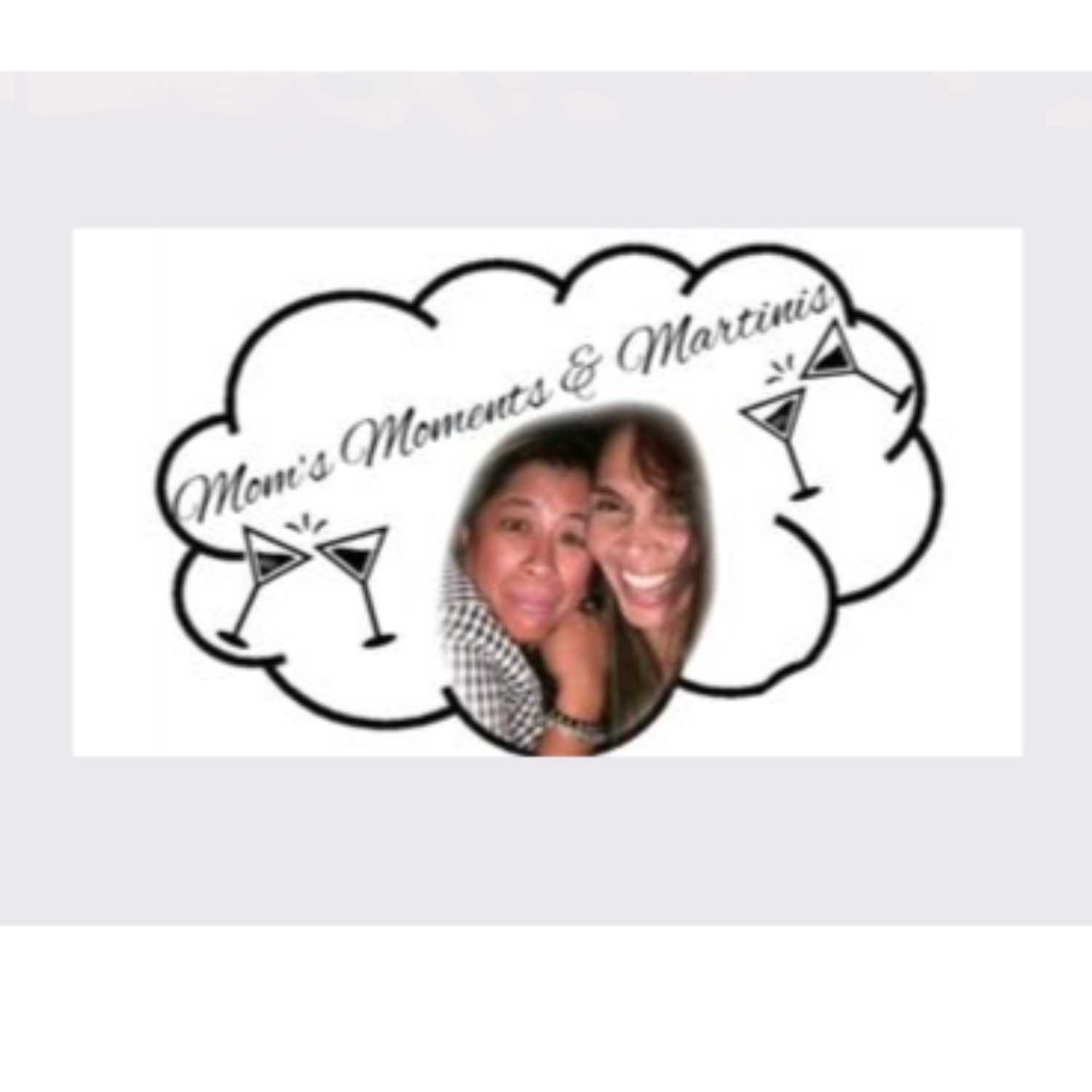 Mom\'s, Moments, and Martinis Podcast