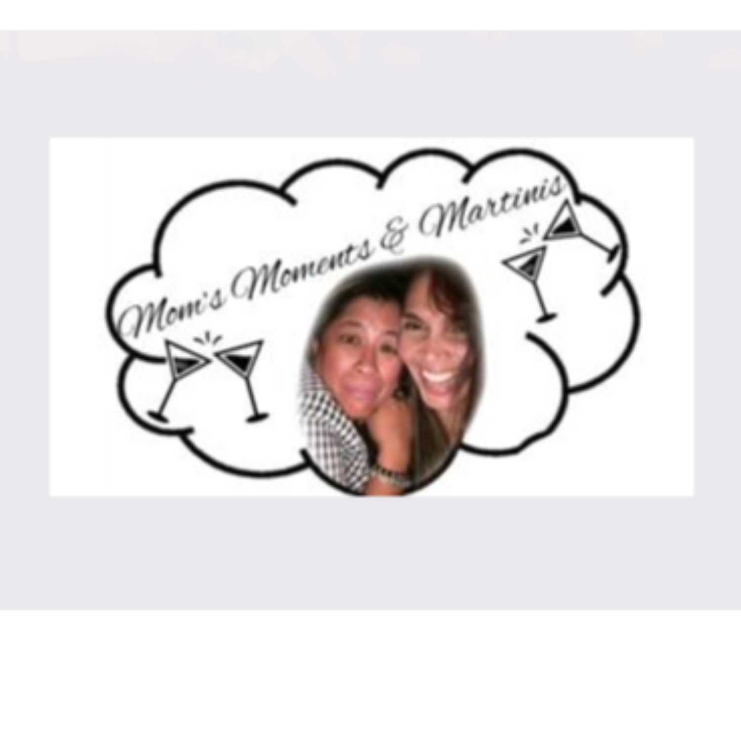 Mom\'s, Moments, and Martinis Podcast