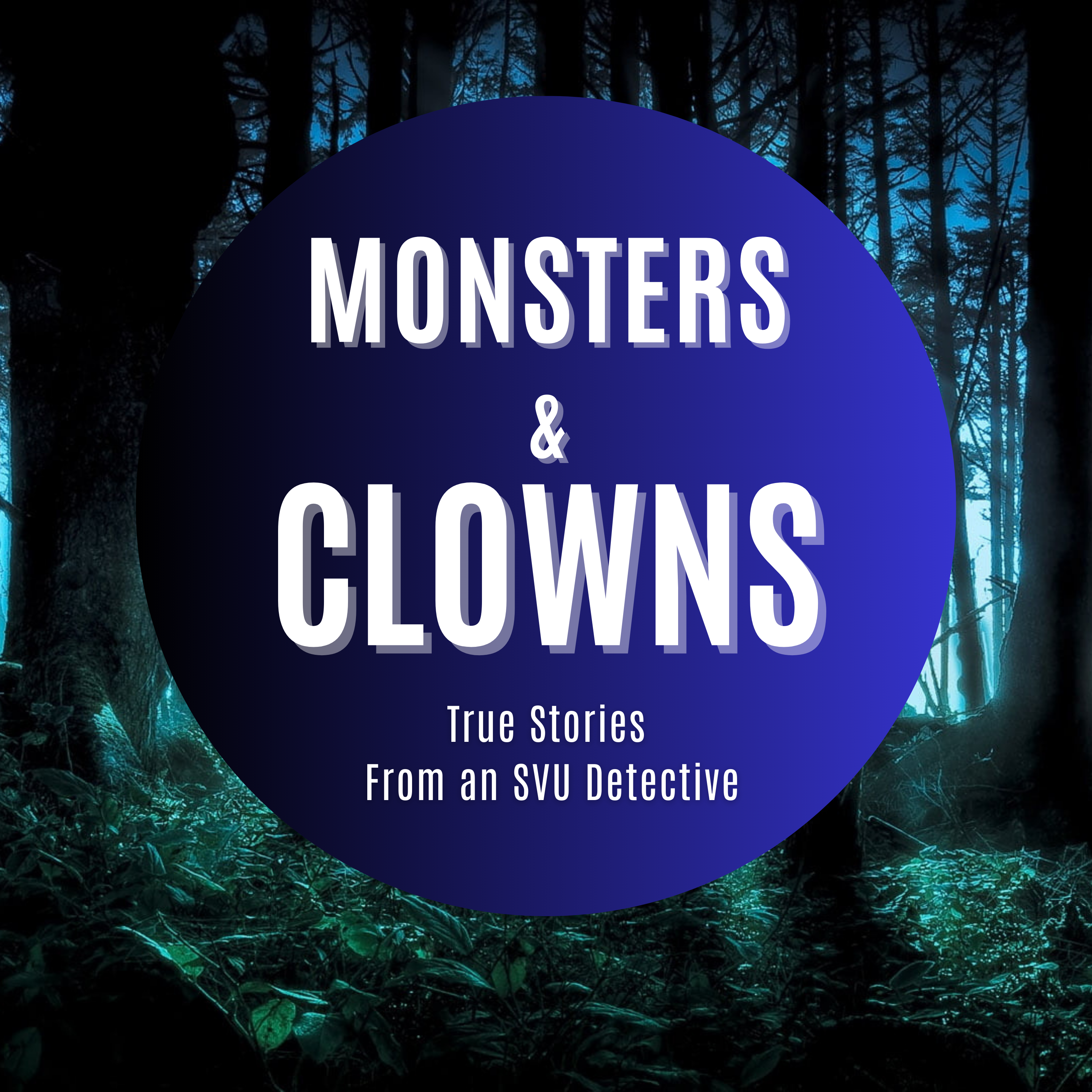 Monsters and Clowns: True Stories From an SVU Detective podcast artwork