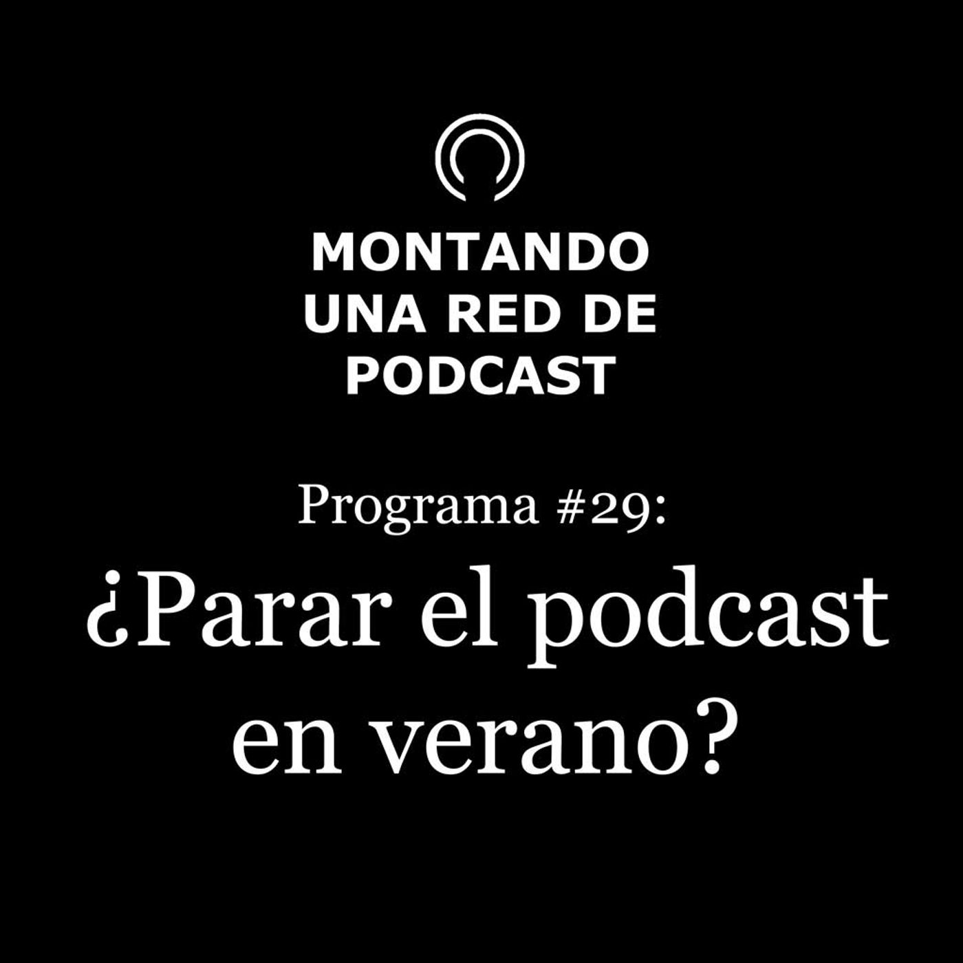 ¿Se paran los podcast en verano? | Montando una Red de Podcast #29