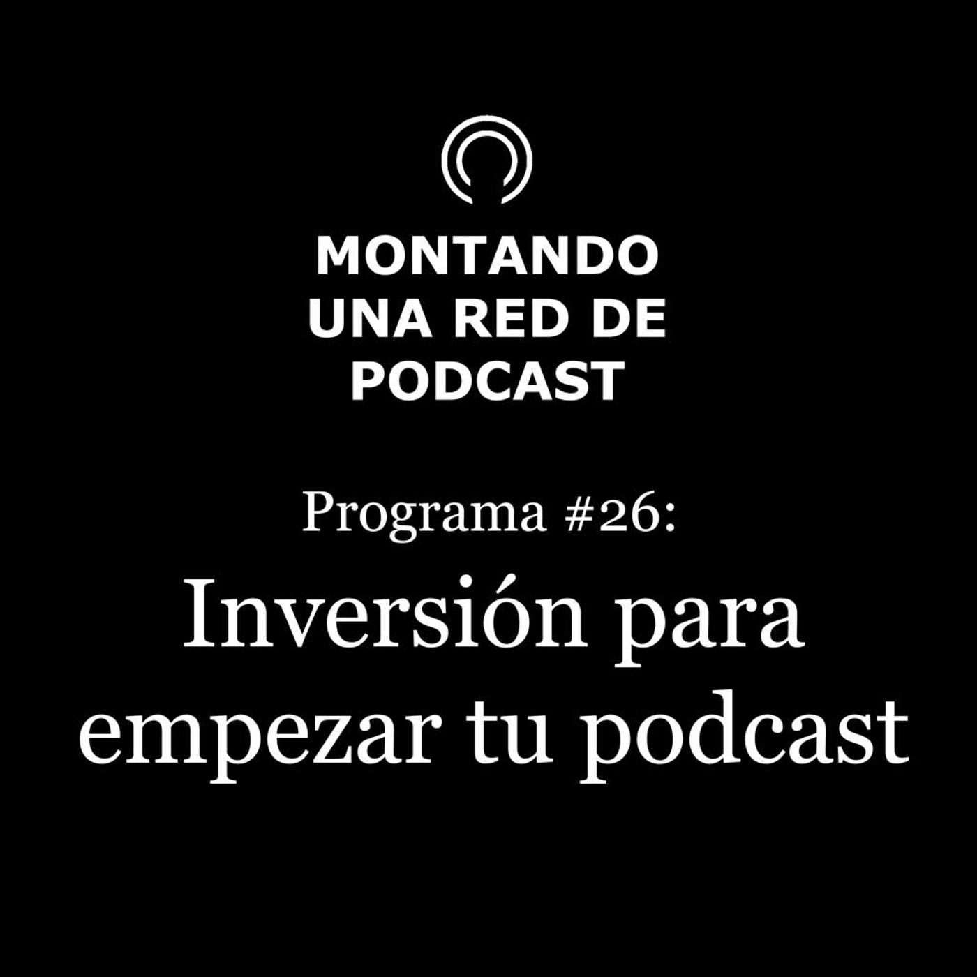¿Cuánto cuesta hacer un podcast? | Montando una Red de Podcast #26