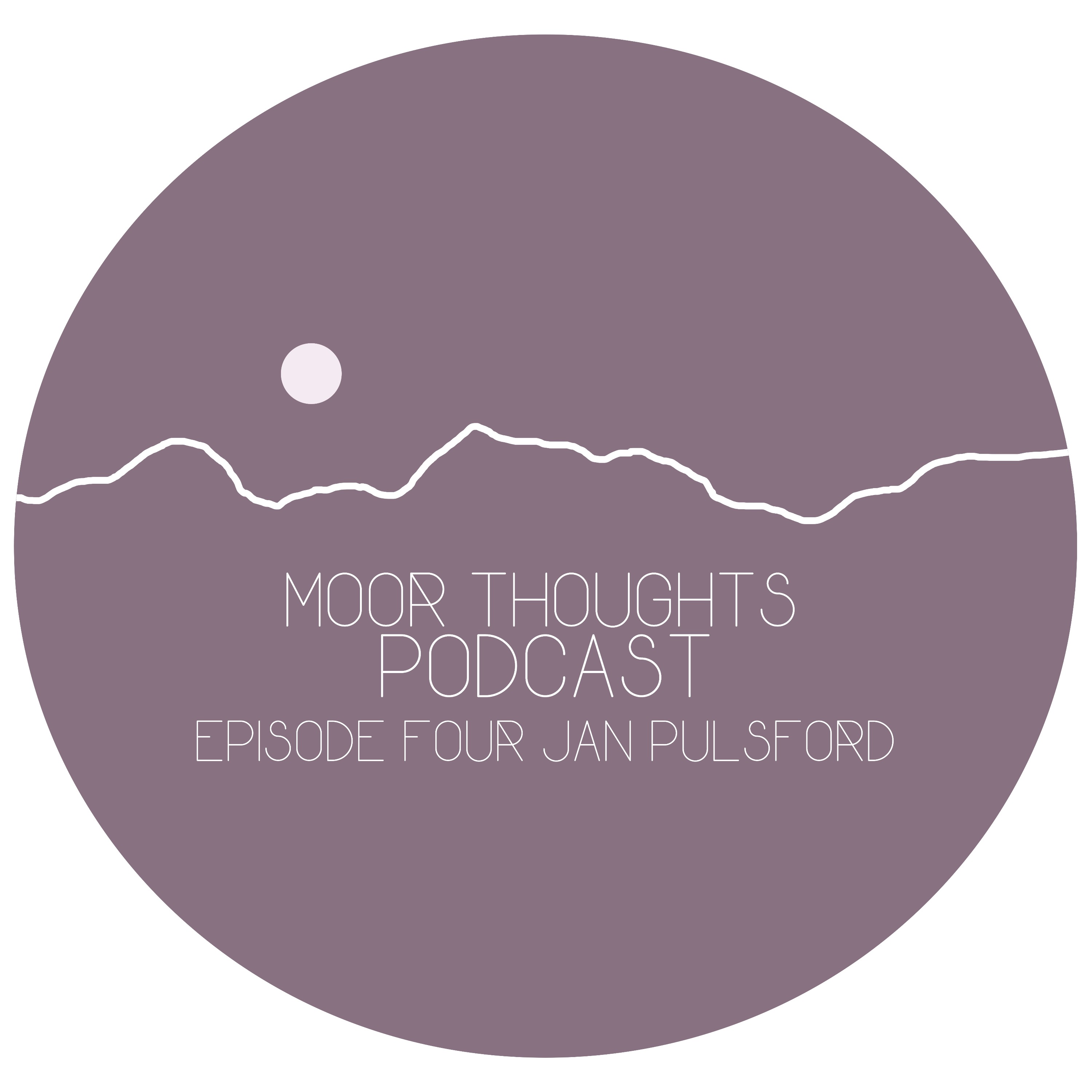 Moor Thoughts Podcast - Episode Four - Jan Pulsford