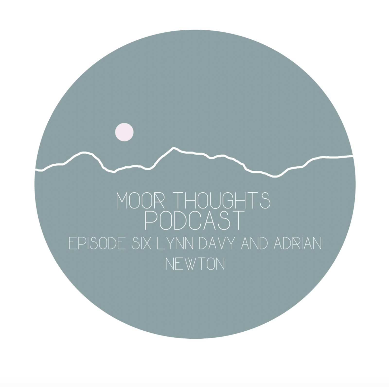 Moor Thoughts – Episode Six – Lynn Davy and Adrian Newton