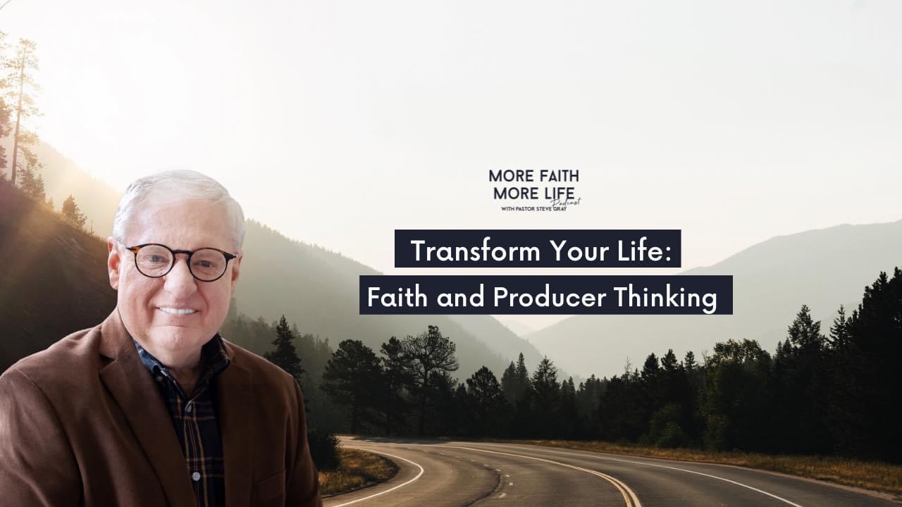 Transform Your Life: Faith and Producer Thinking