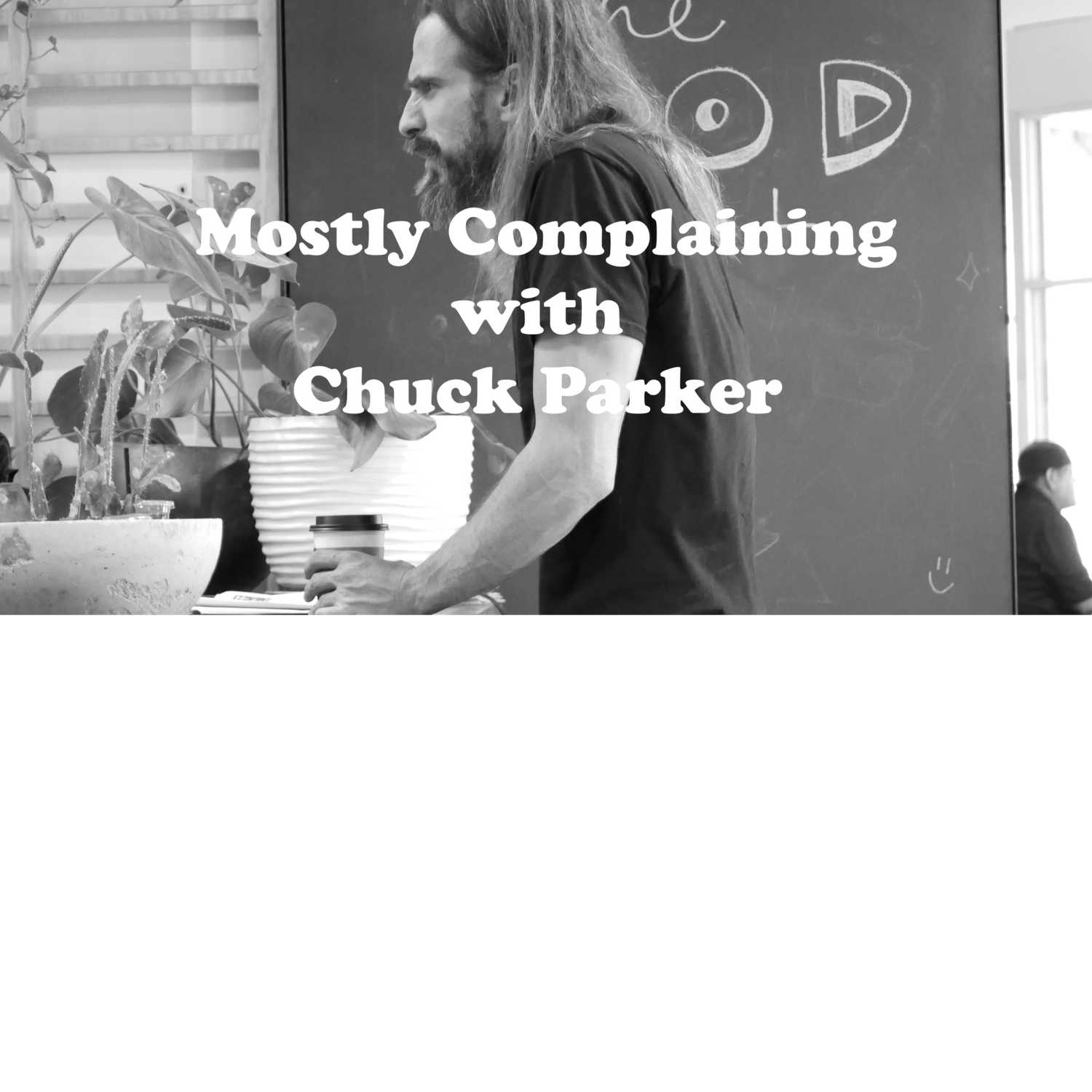 Mostly Complaining with Chuck Parker