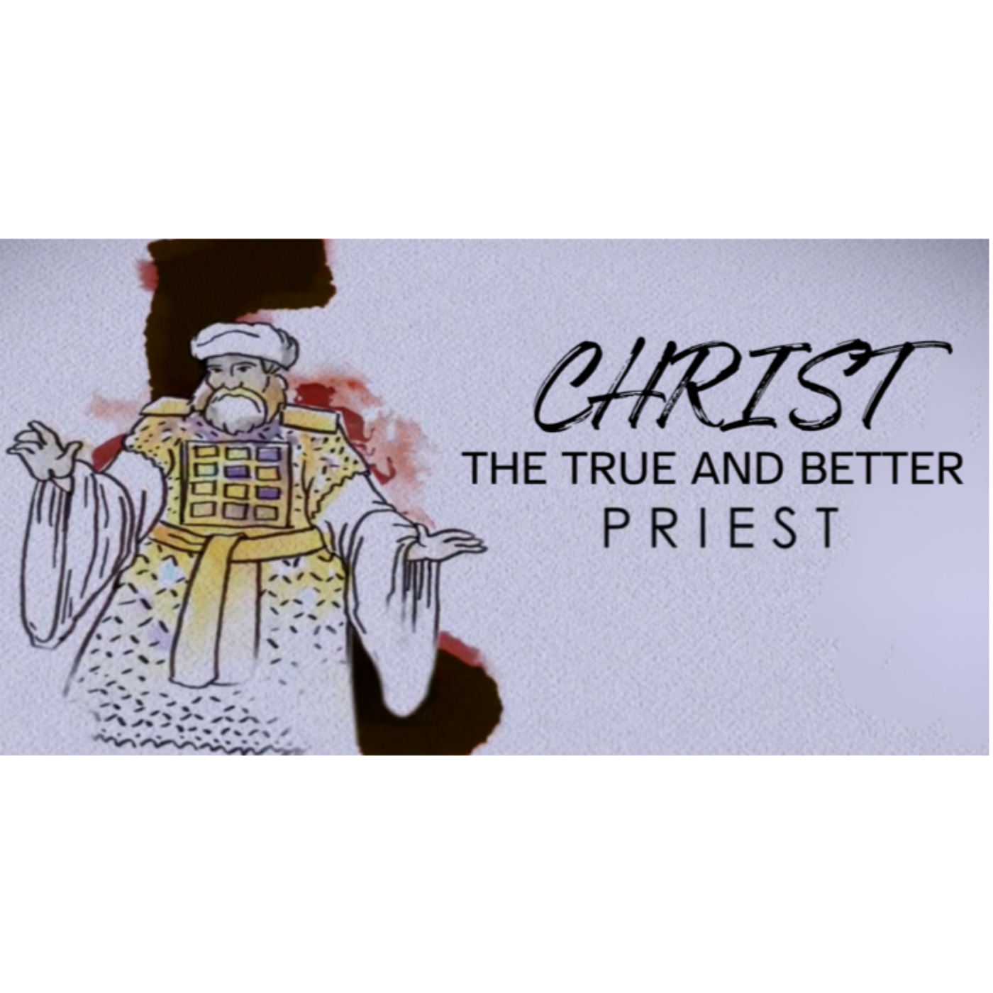 Christ the True and Better - Hebrews 4:14-5:4 - The True and Better High Priest - pt.1 episode artwork