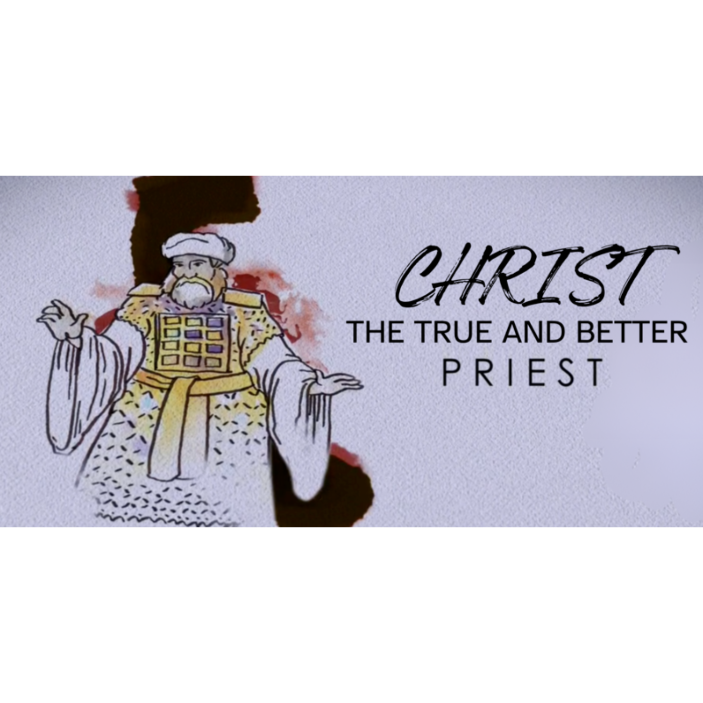 Christ the True and Better  - Hebrews 5:9-14 - The True and Better High Priest  - pt.3 episode artwork