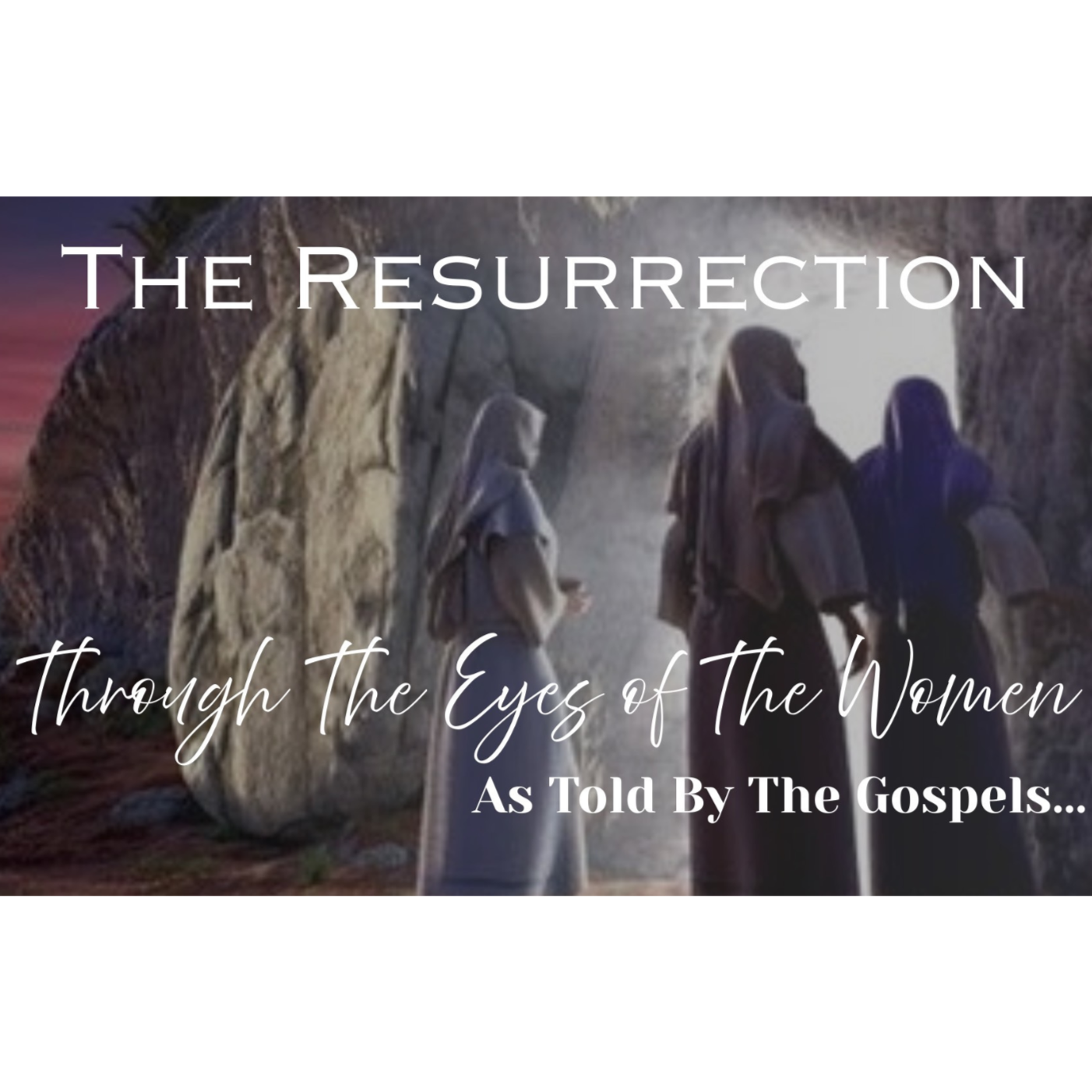 The Resurrection  - Through The Eyes of The Women  - The Gospels episode artwork