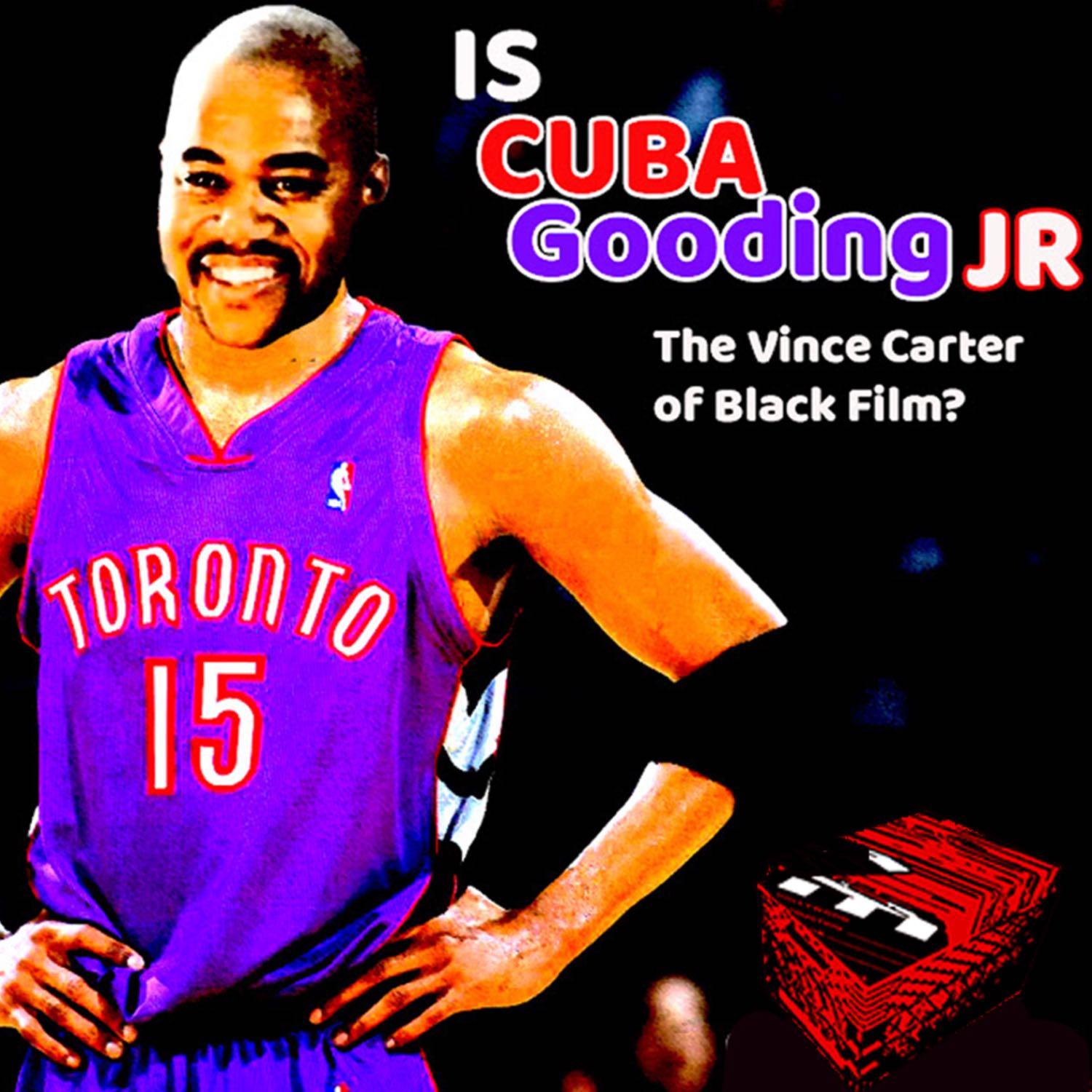 Is Cuba Gooding Jr. The Vince Carter of Black Film? Is Cuba Gooding Jr. The Vince Carter of Black Film?