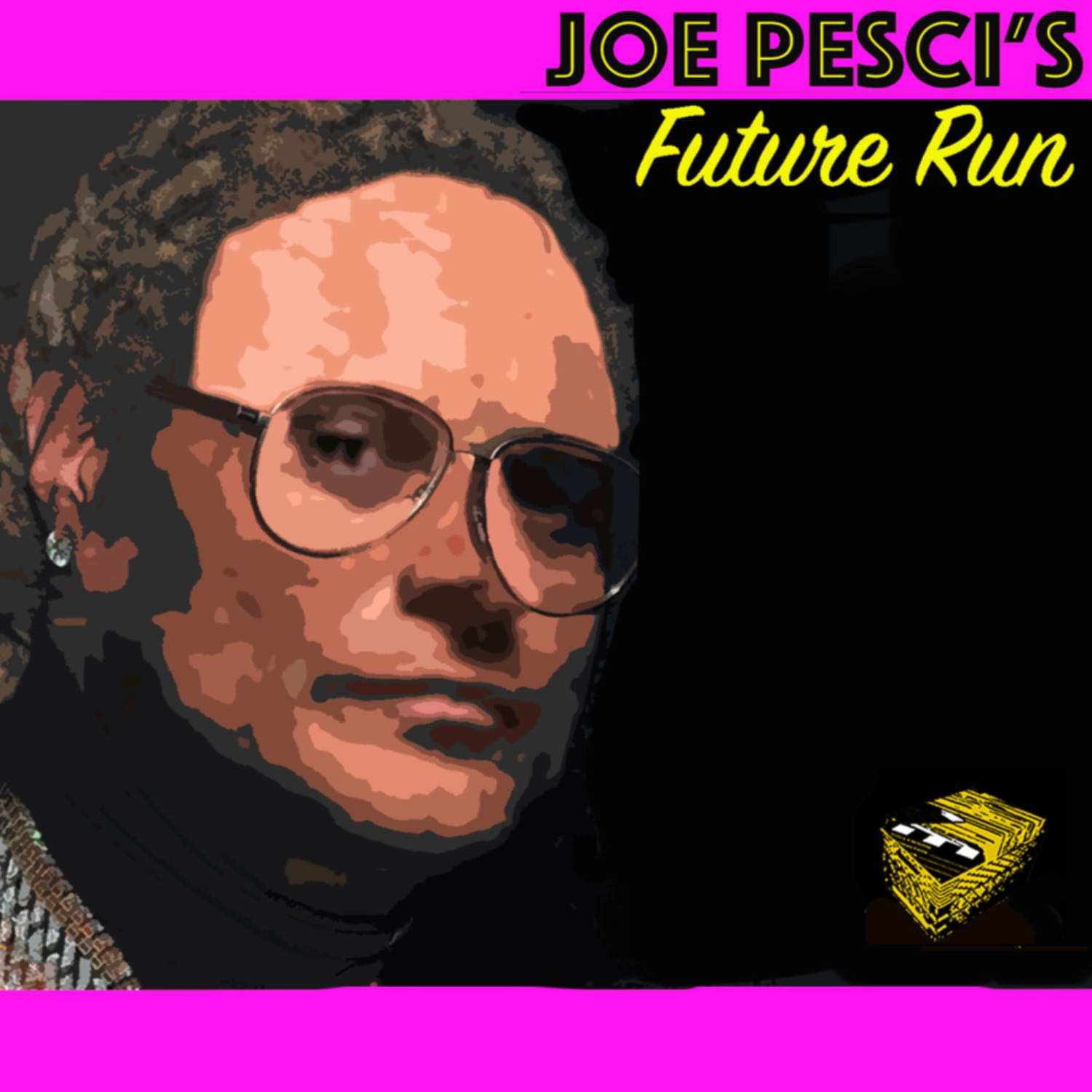 Joe Pesci’s Future Run Joe Pesci’s Future Run