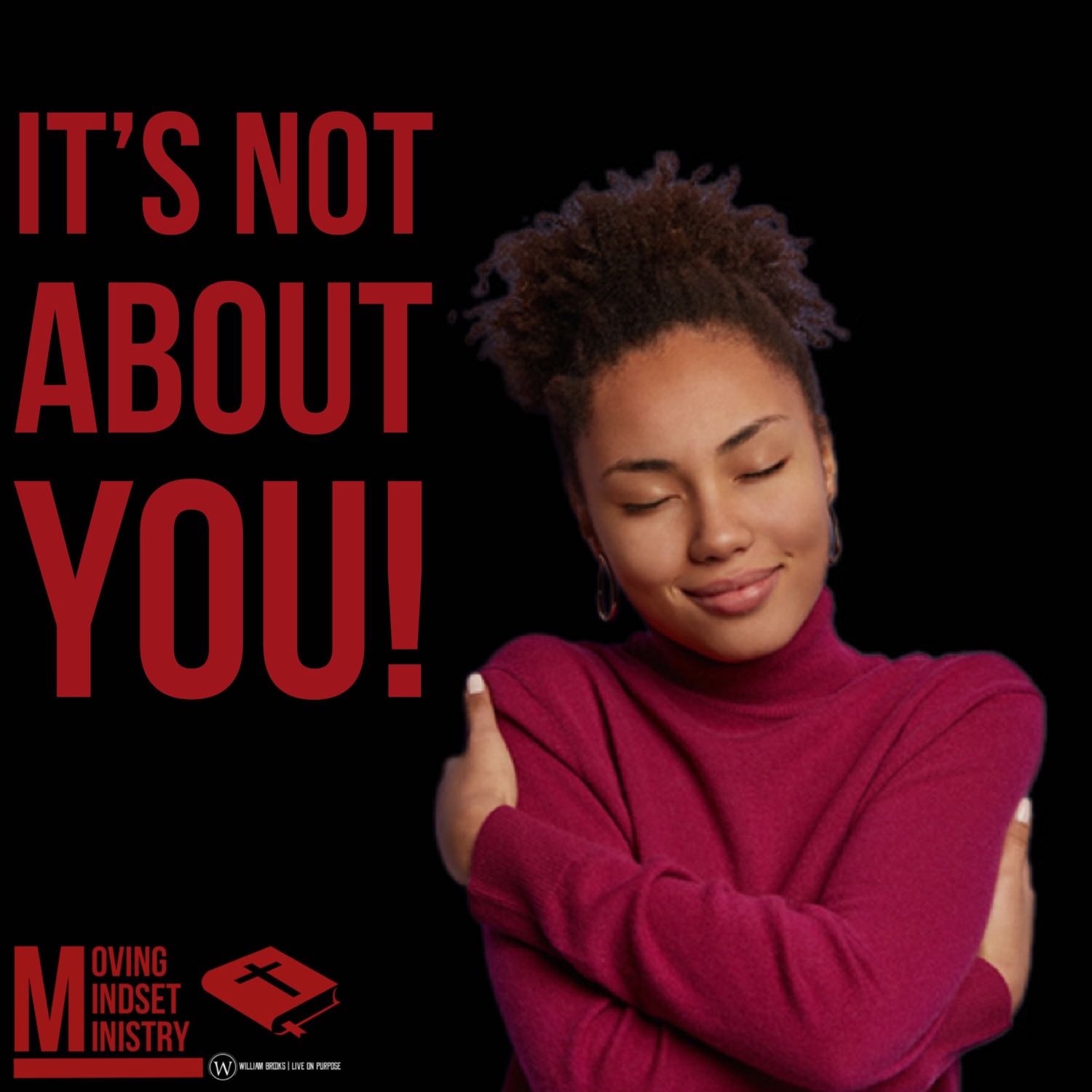 IT'S NOT ABOUT YOU!