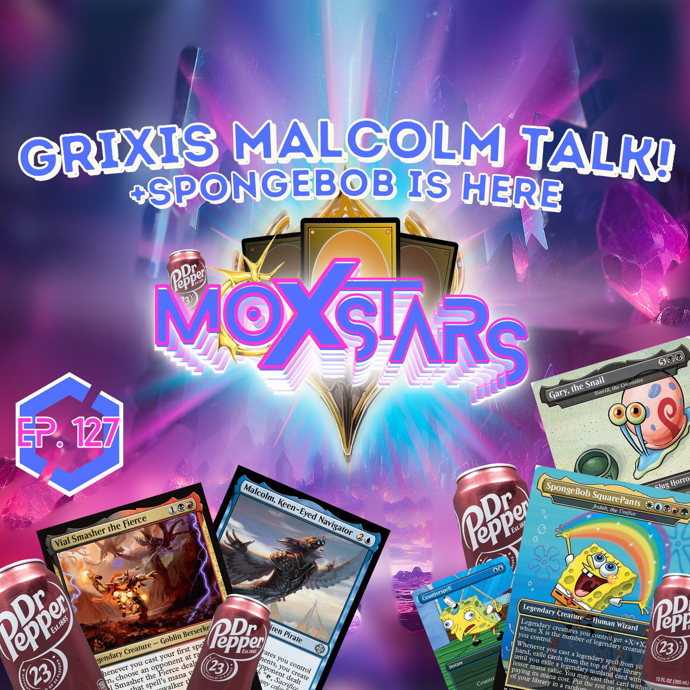 HIGHLY ANTICIPATED SPONGEBOB EPISODE! + Grixis Malcolm Talk!! | MoxStars | MTG Podcast | Episode 127