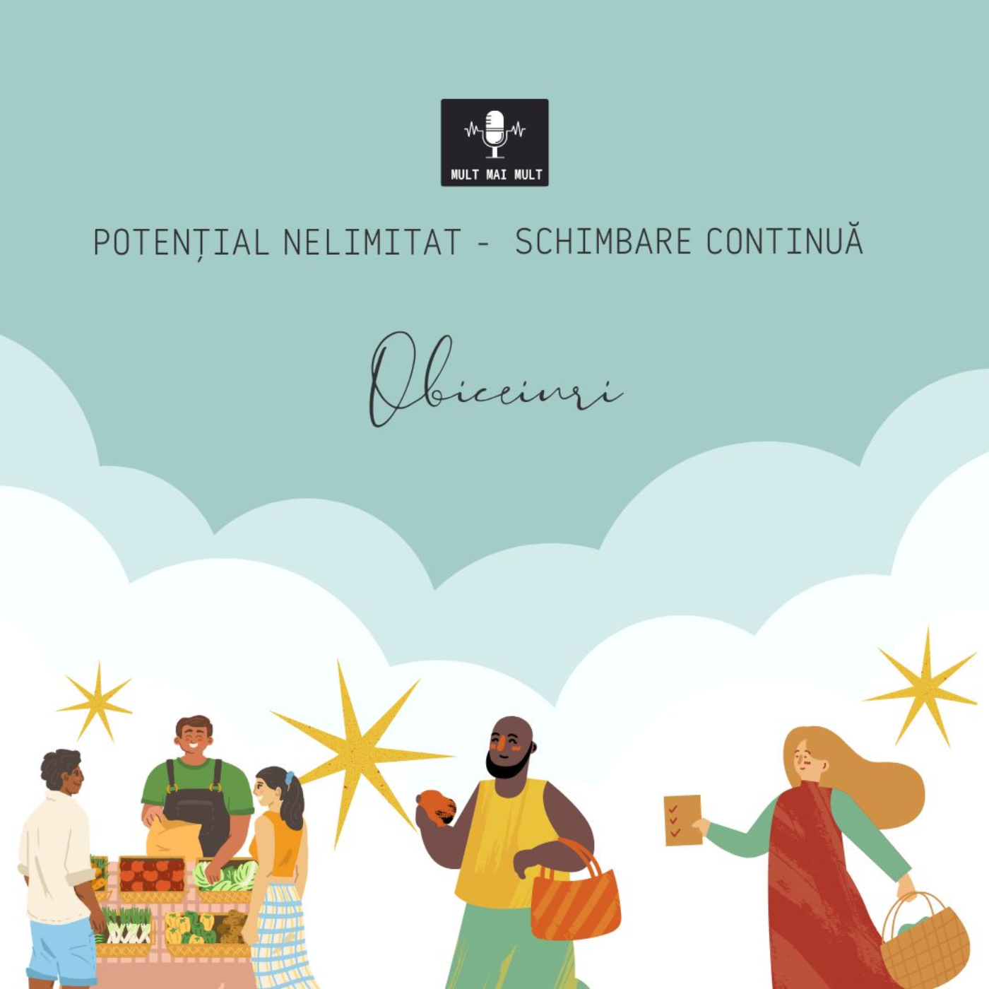Mult MaI Mult - Potențial Nelimitat - Schimbare Continuă - Obiceiuri