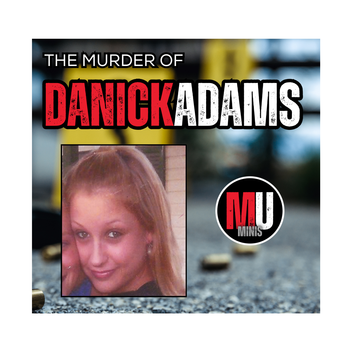 The Murder of Danick Adams (MU MINI) - STILL UNSOLVED