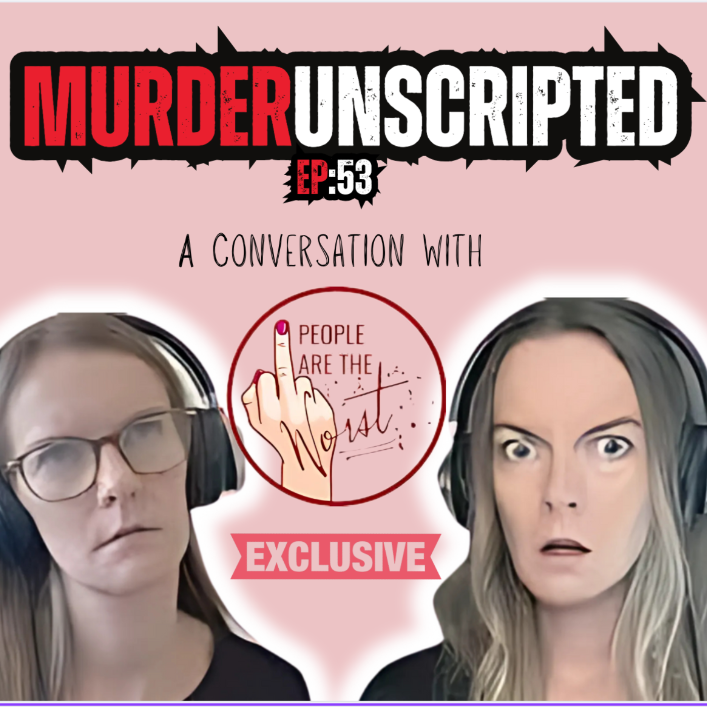 Ep:53 - A Conversation with People are the Worst - The ultimate true crime podcast mash-up!